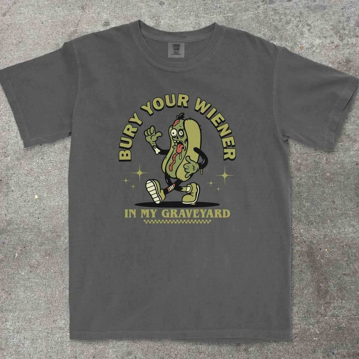 BURY YOUR WIENER IN MY GRAVEYARD - TeeHeeUSCo - T-Shirt