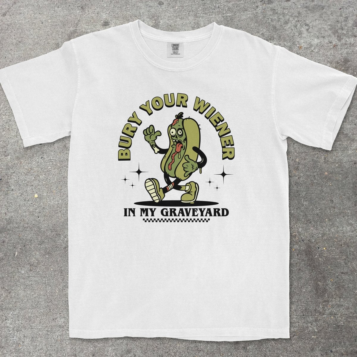 BURY YOUR WIENER IN MY GRAVEYARD - TeeHeeUSCo - T-Shirt