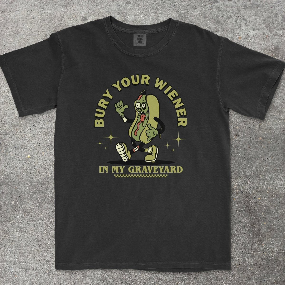 BURY YOUR WIENER IN MY GRAVEYARD - TeeHeeUSCo - T-Shirt