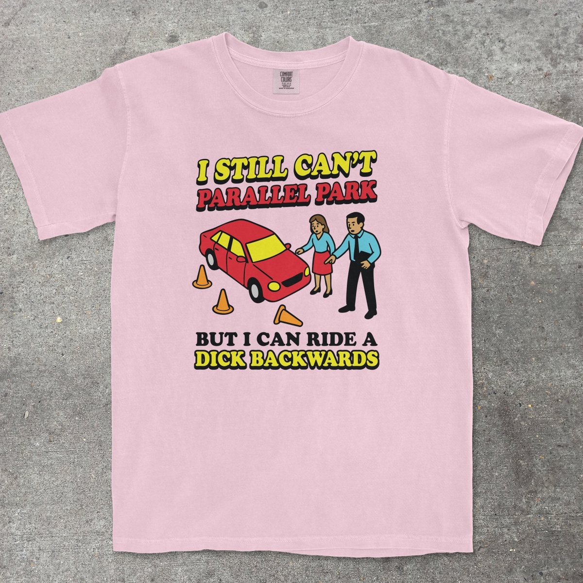 CAN'T PARALLEL PARK BUT I CAN RIDE A D*CK BACKWARDS - TeeHeeUSCo - T-Shirt