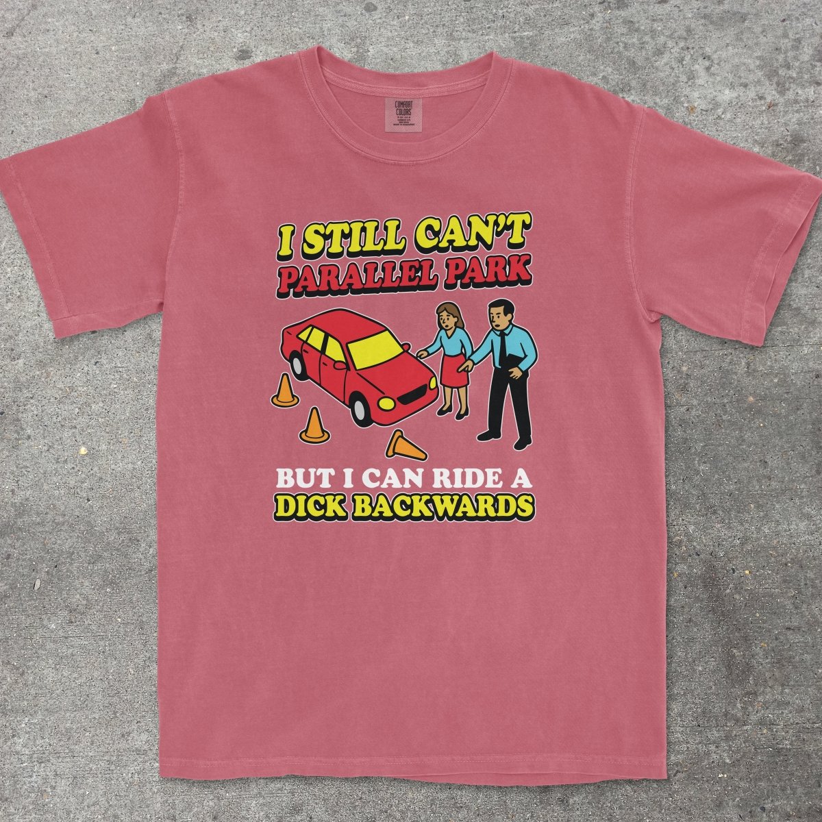 CAN'T PARALLEL PARK BUT I CAN RIDE A D*CK BACKWARDS - TeeHeeUSCo - T-Shirt