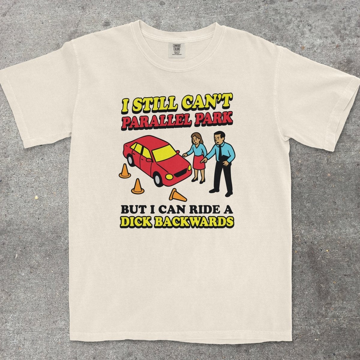 CAN'T PARALLEL PARK BUT I CAN RIDE A D*CK BACKWARDS - TeeHeeUSCo - T-Shirt