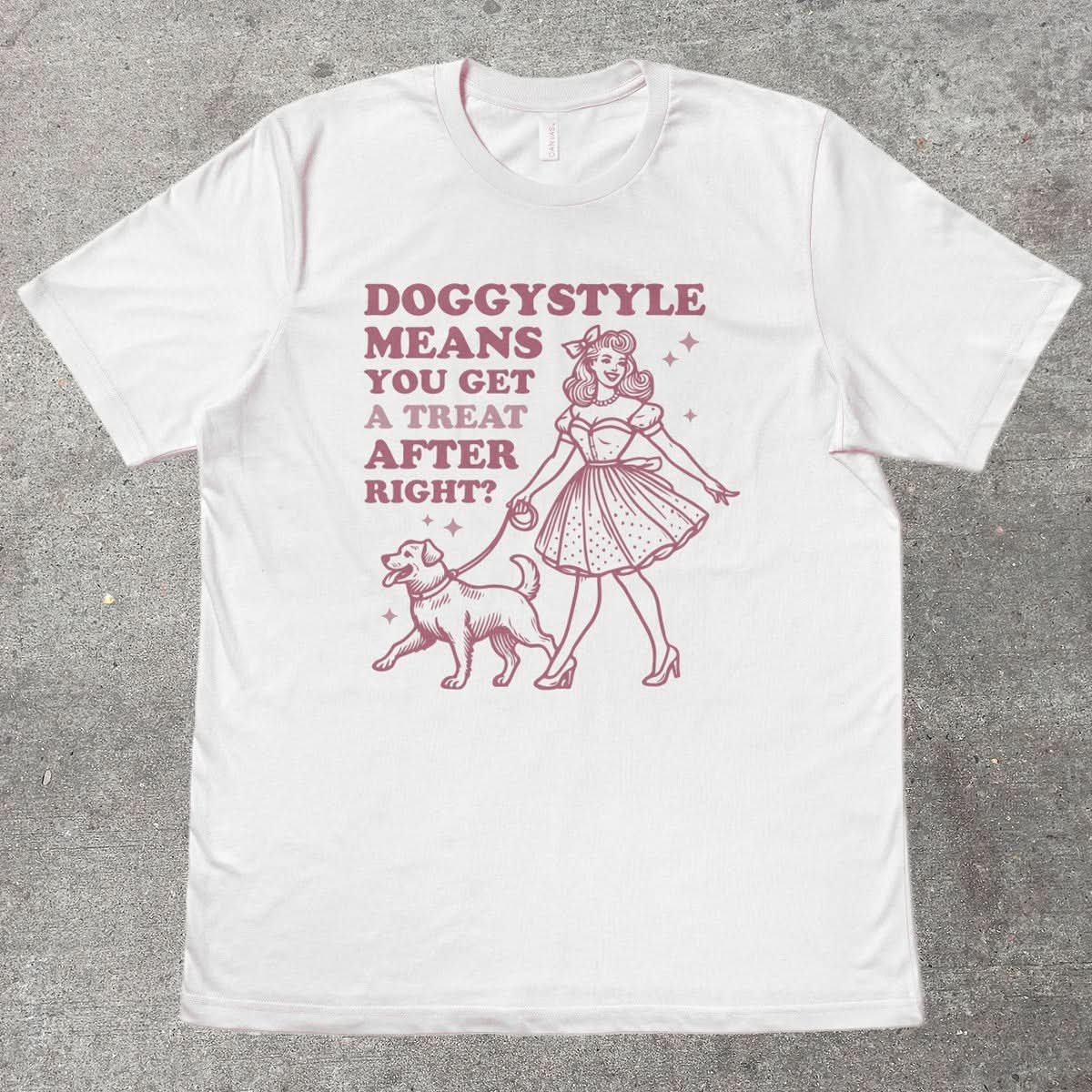 Doggystyle Means You Get A Treat After Right? Shirt — Funny Tee 