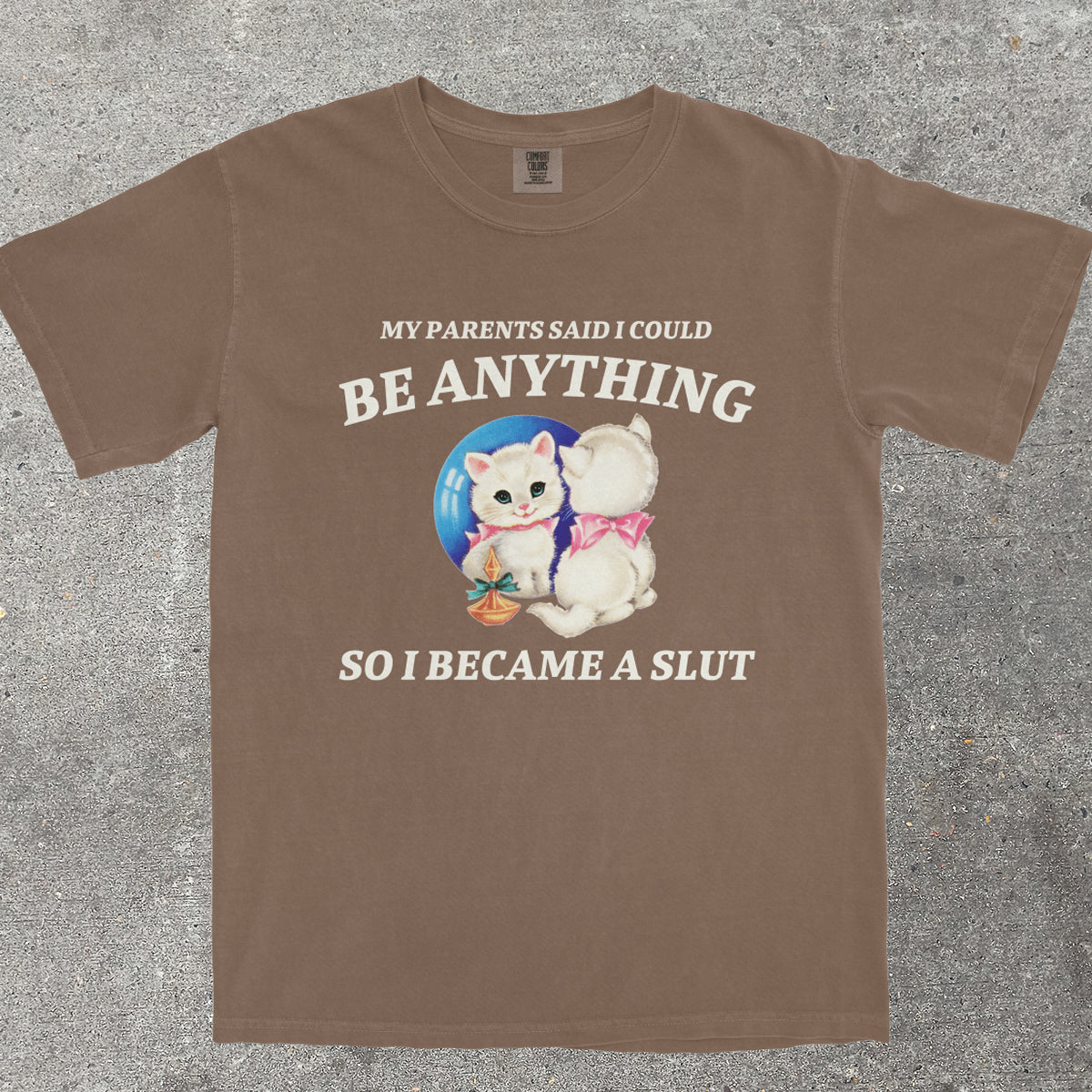 MY PARENTS SAID I COULD BE ANYTHING