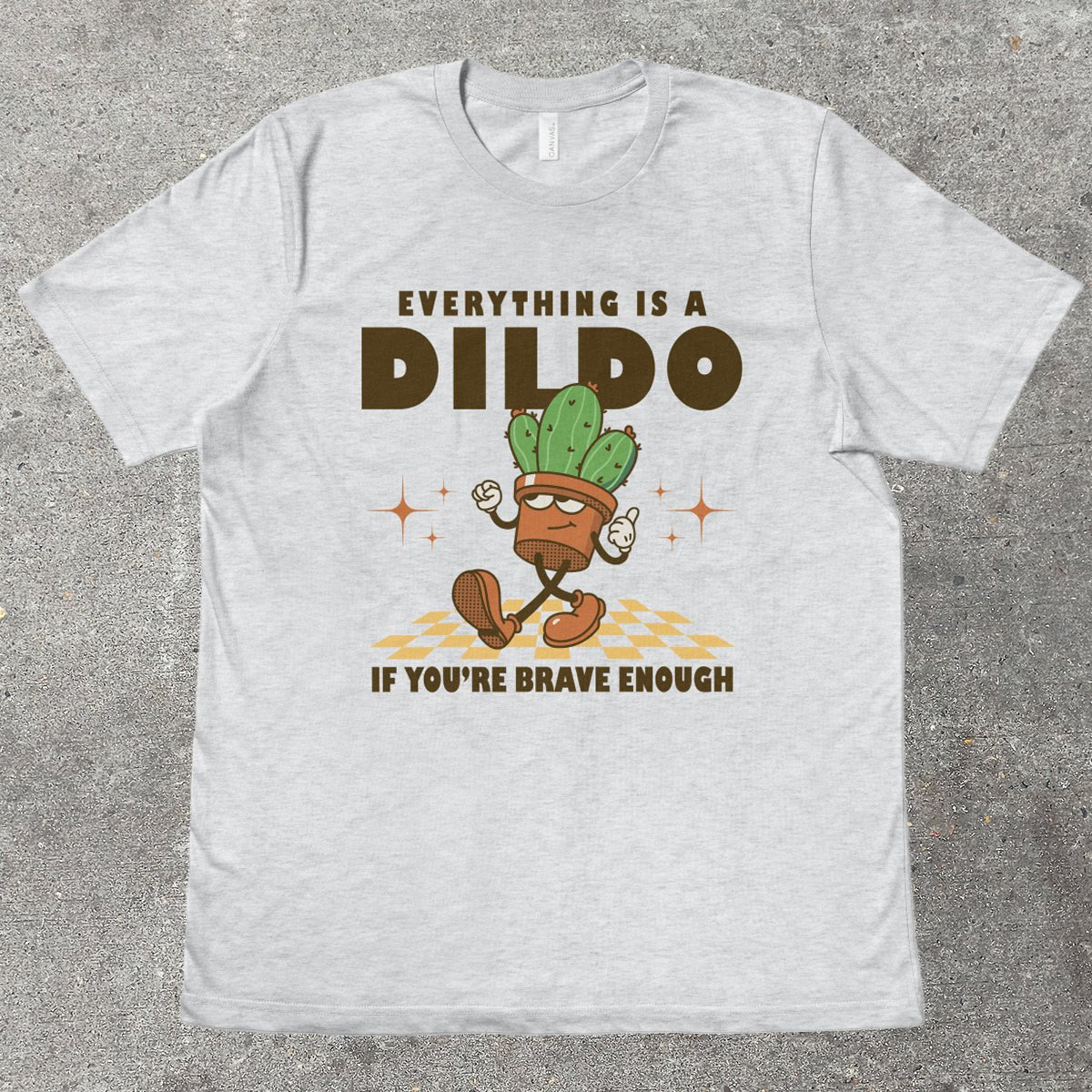 EVERYTHING IS A D*LDO - TeeHeeUSCo - T-Shirt