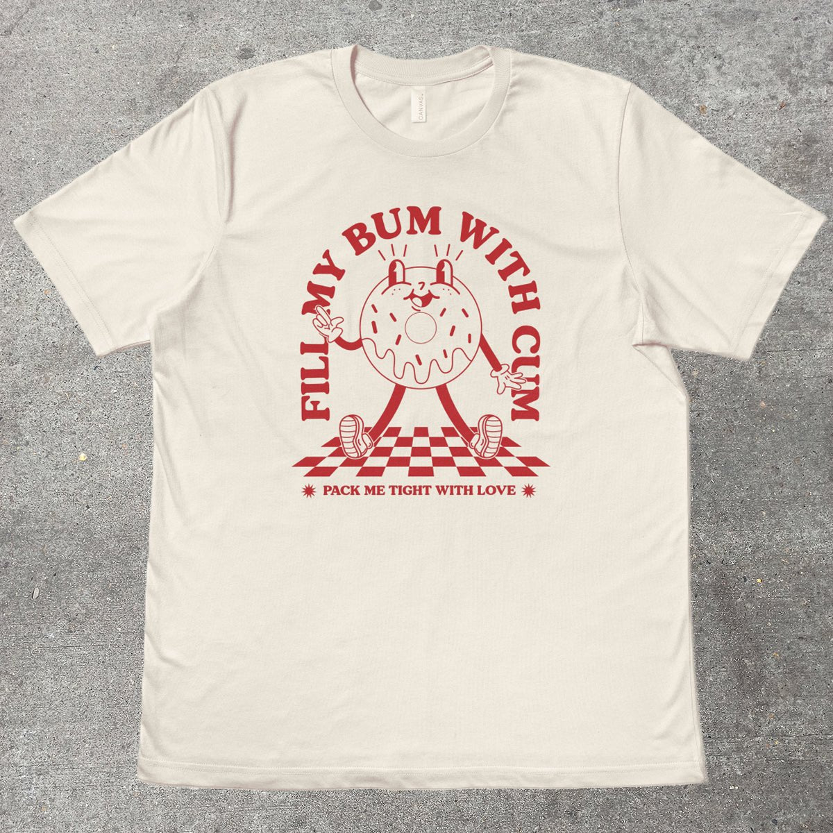 FILL MY BUM WITH C*M - TeeHeeUSCo - T-Shirt