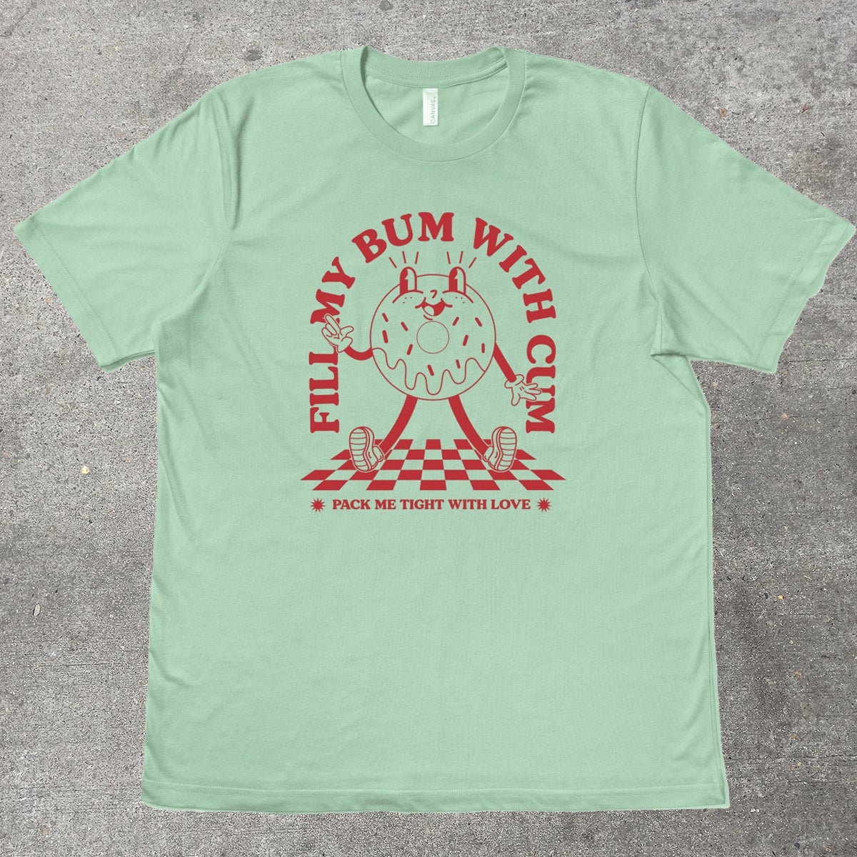 FILL MY BUM WITH C*M - TeeHeeUSCo - T-Shirt