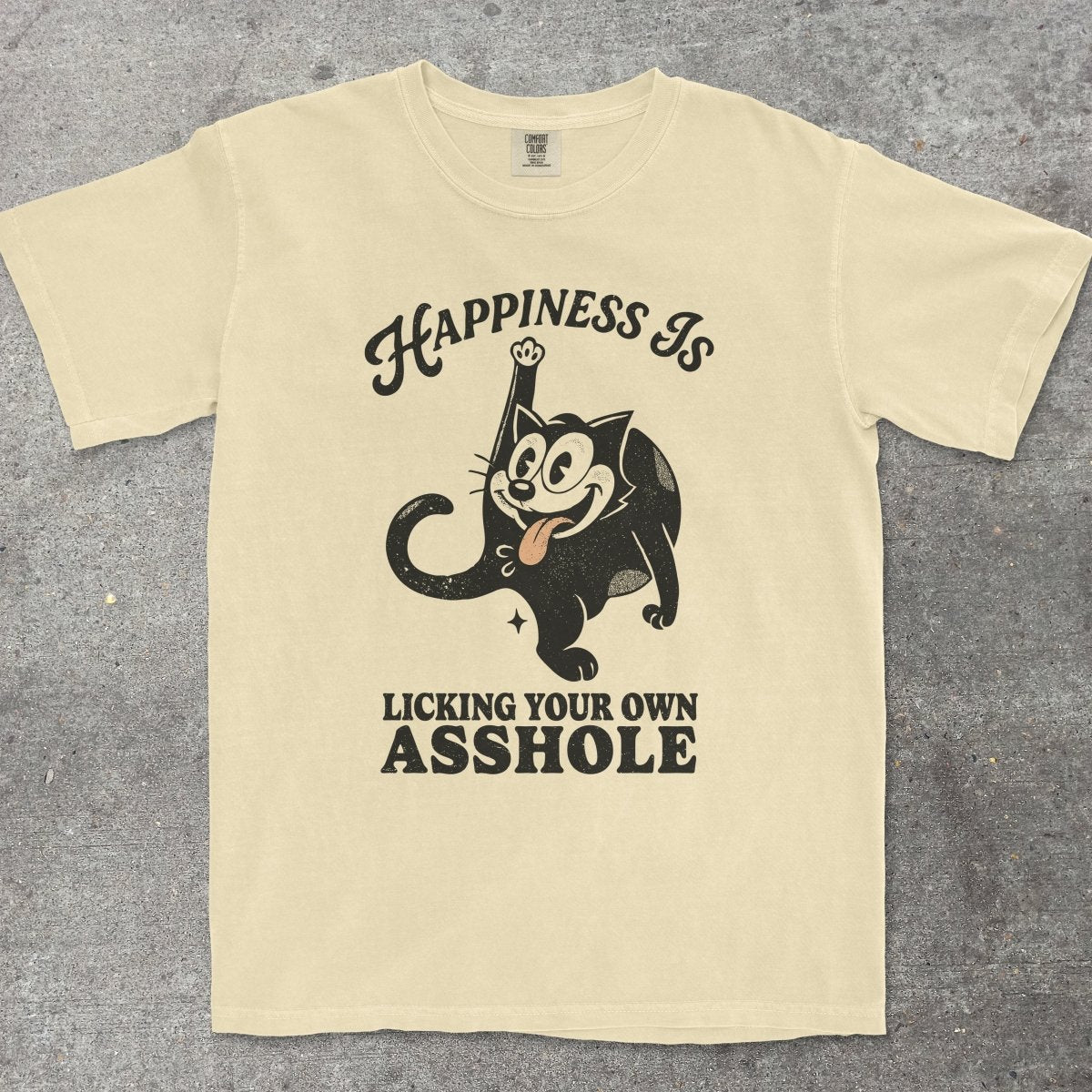 HAPPINESS IS LICKING YOUR OWN A**HOLE - TeeHeeUSCo - T-Shirt