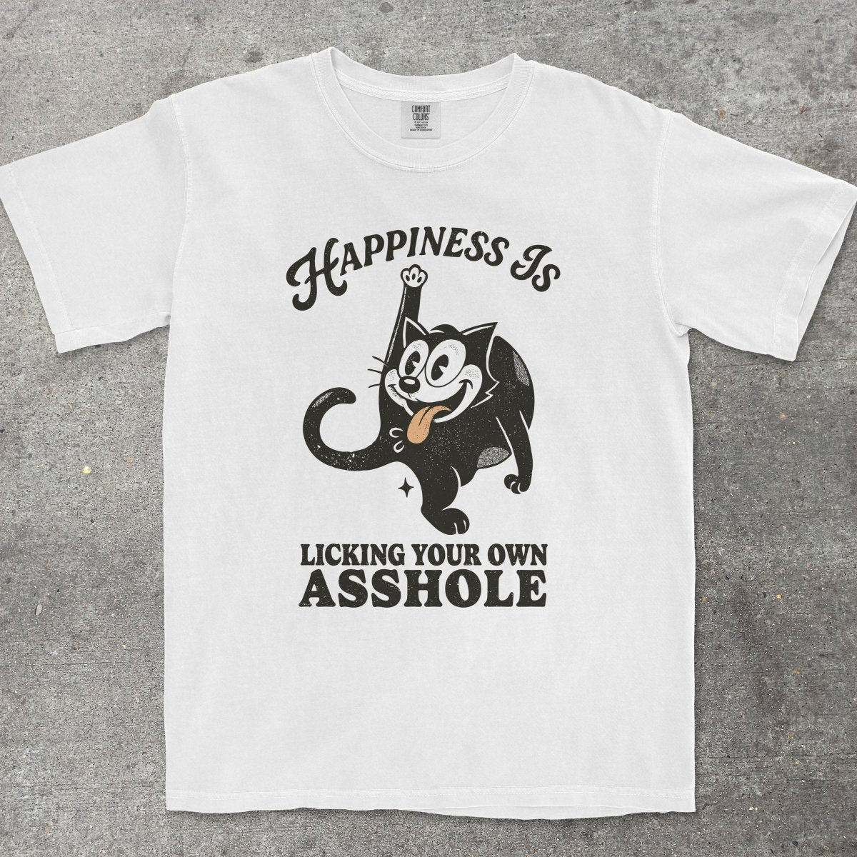 HAPPINESS IS LICKING YOUR OWN A**HOLE - TeeHeeUSCo - T-Shirt