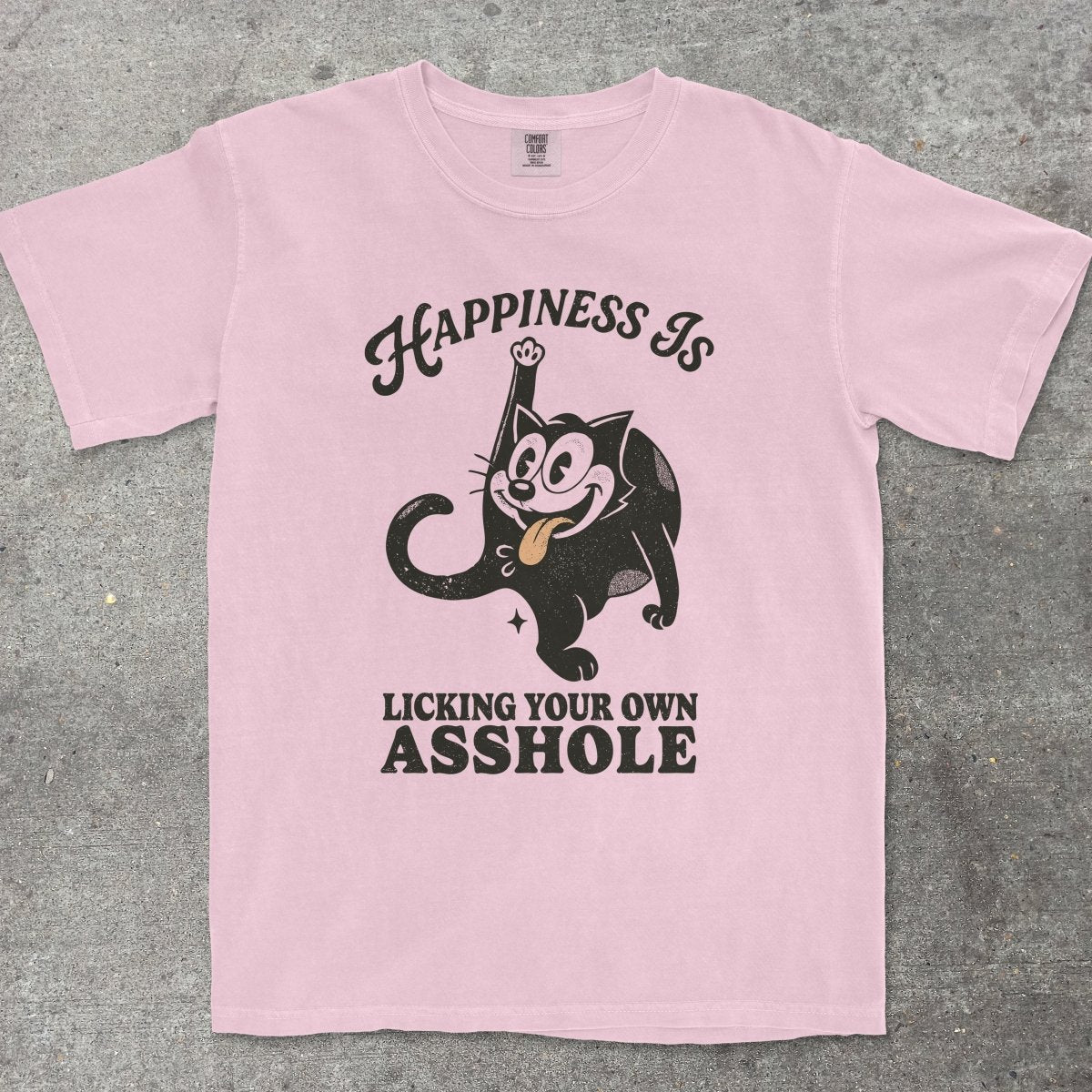 HAPPINESS IS LICKING YOUR OWN A**HOLE - TeeHeeUSCo - T-Shirt