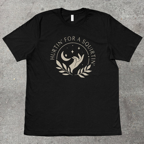 HURTIN' FOR A SQUIRTIN' - TeeHeeUSCo - T-Shirt