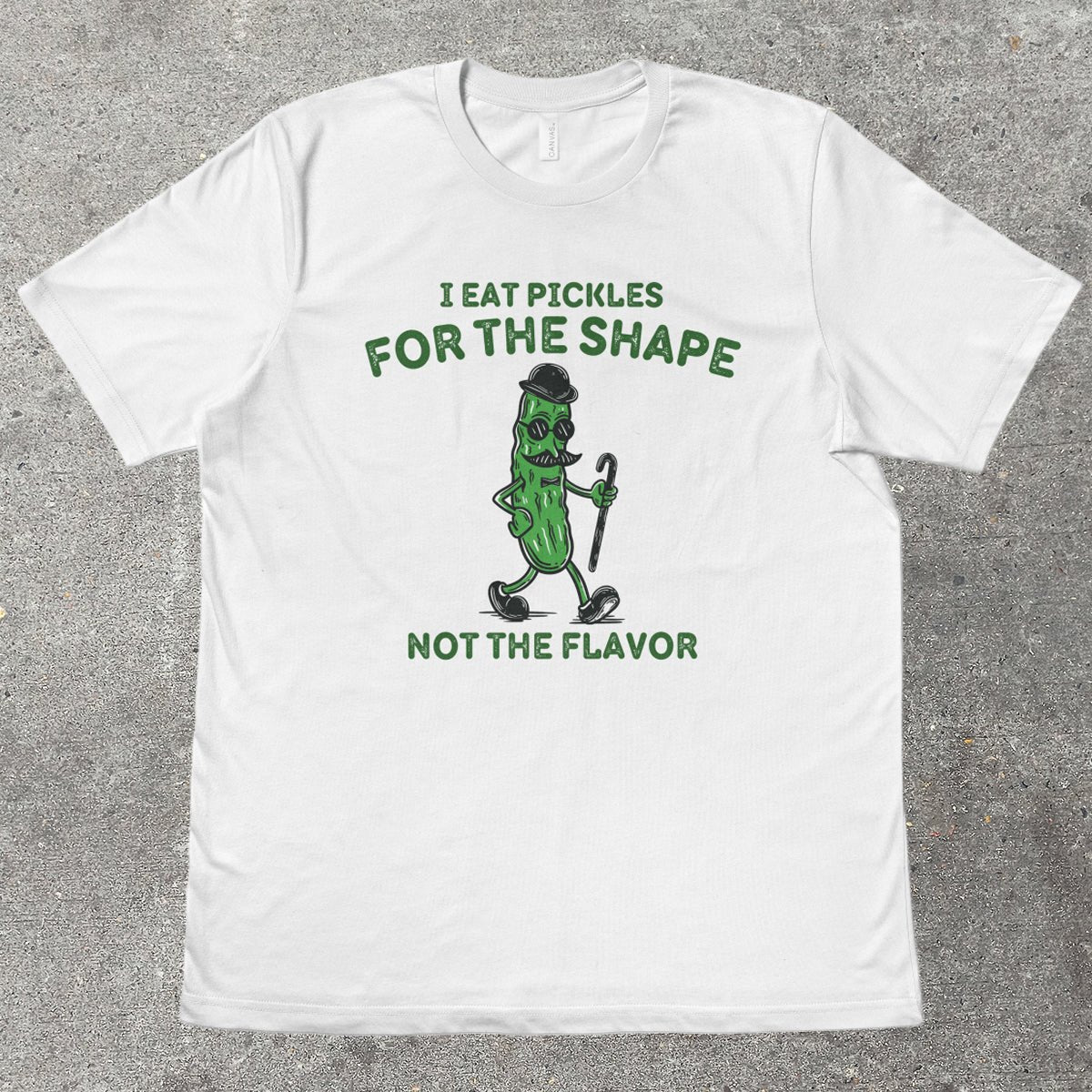 I EAT PICKLES FOR THE SHAPE - TeeHeeUSCo - T-Shirt