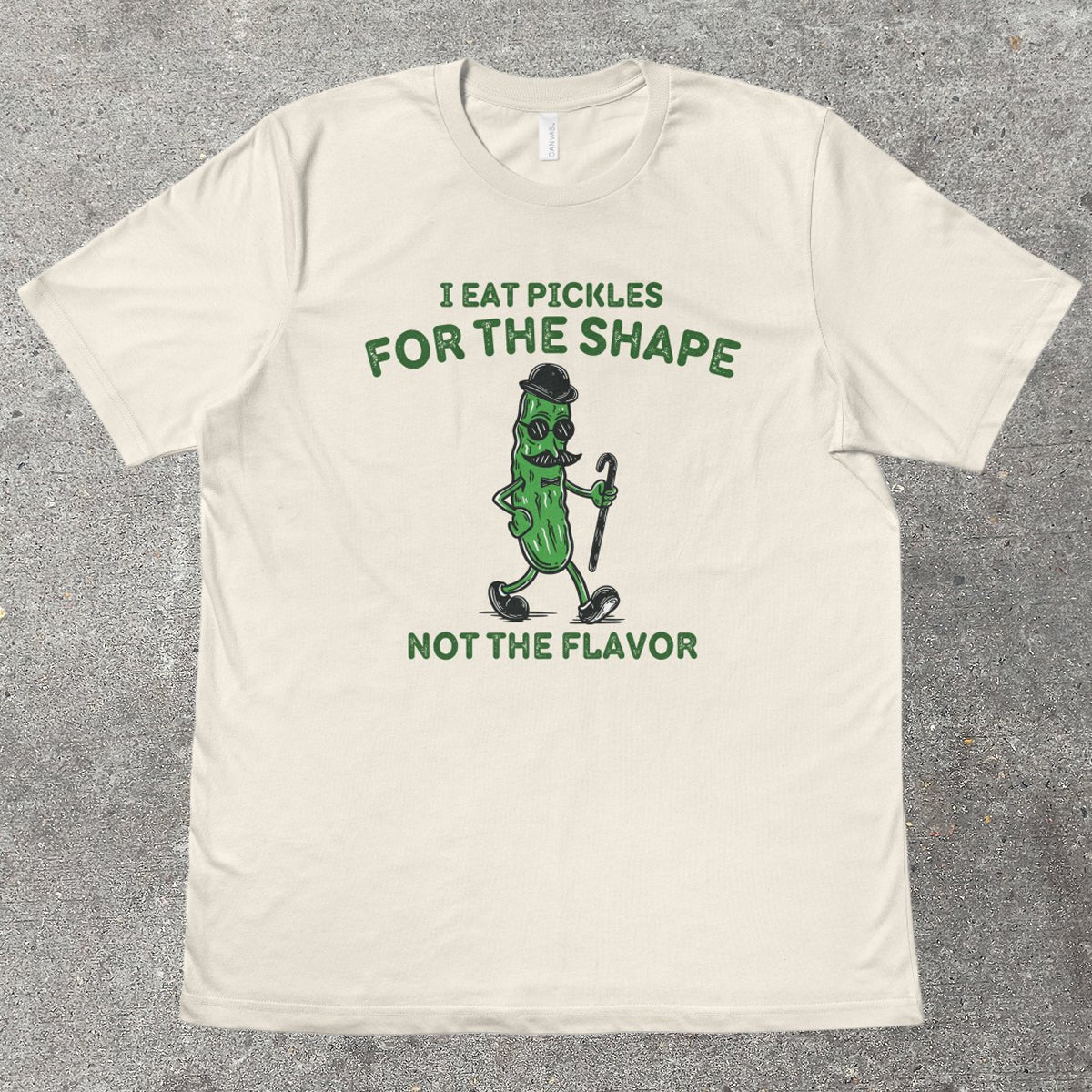 I EAT PICKLES FOR THE SHAPE - TeeHeeUSCo - T-Shirt