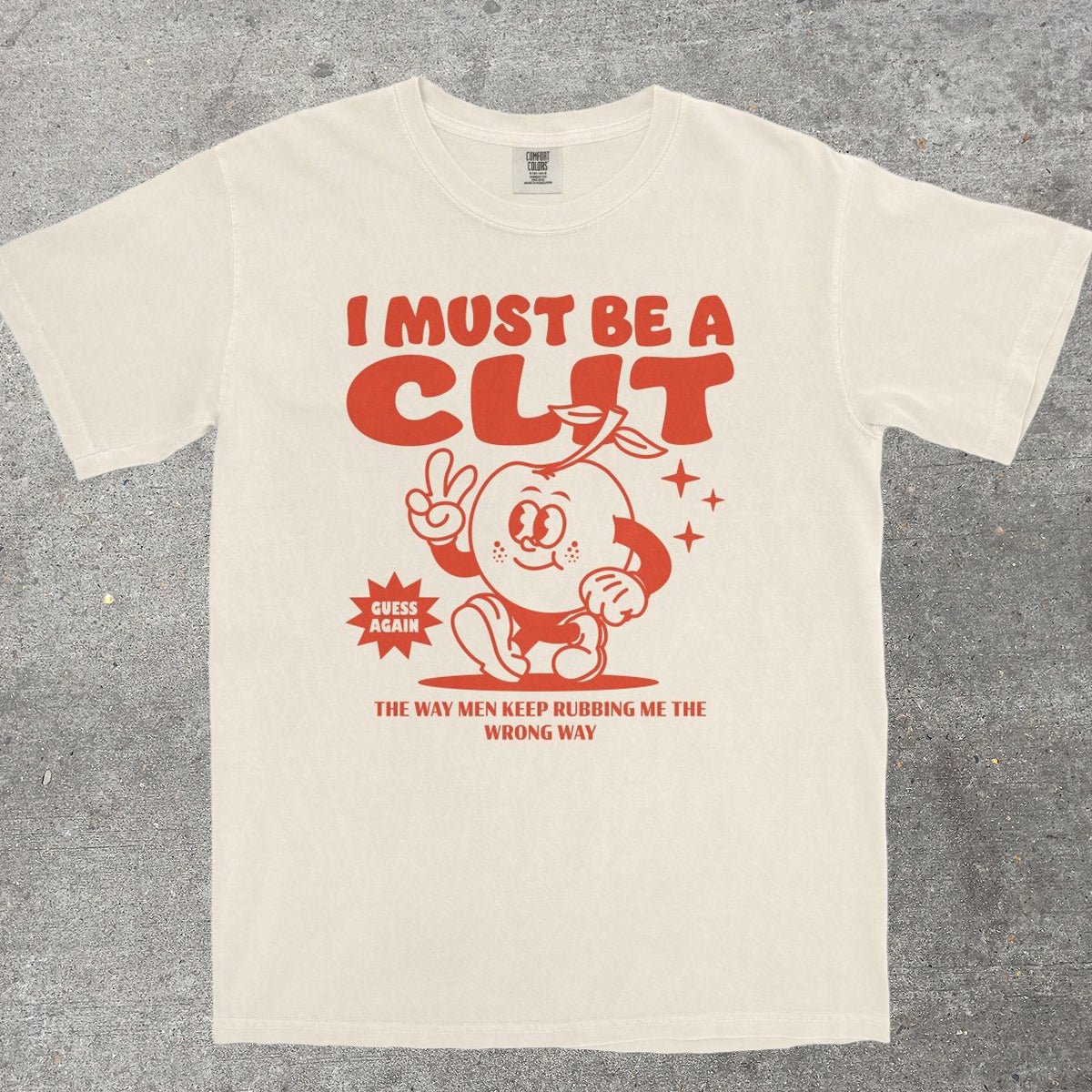 I MUST BE A CL*T - TeeHeeUSCo - T-Shirt