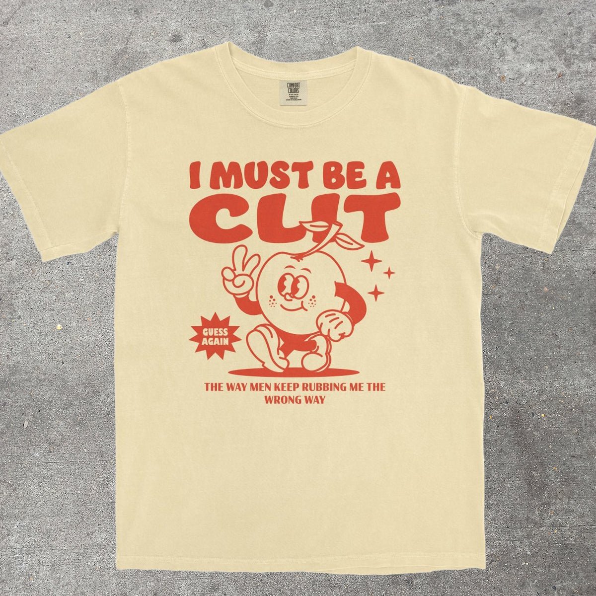 I MUST BE A CL*T - TeeHeeUSCo - T-Shirt