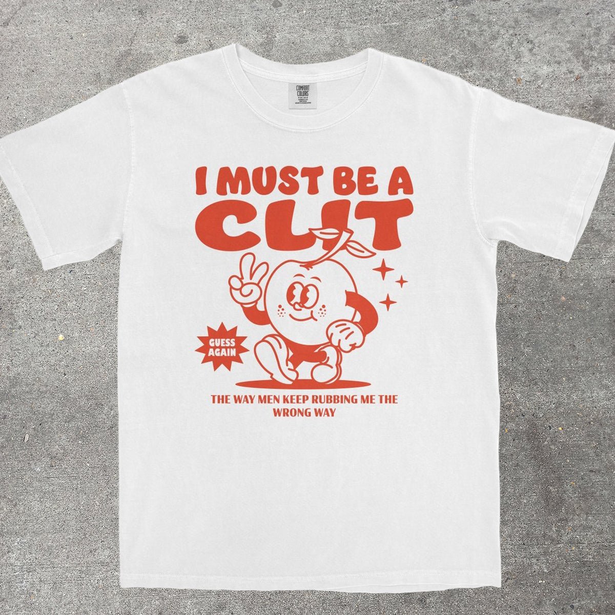 I MUST BE A CL*T - TeeHeeUSCo - T-Shirt