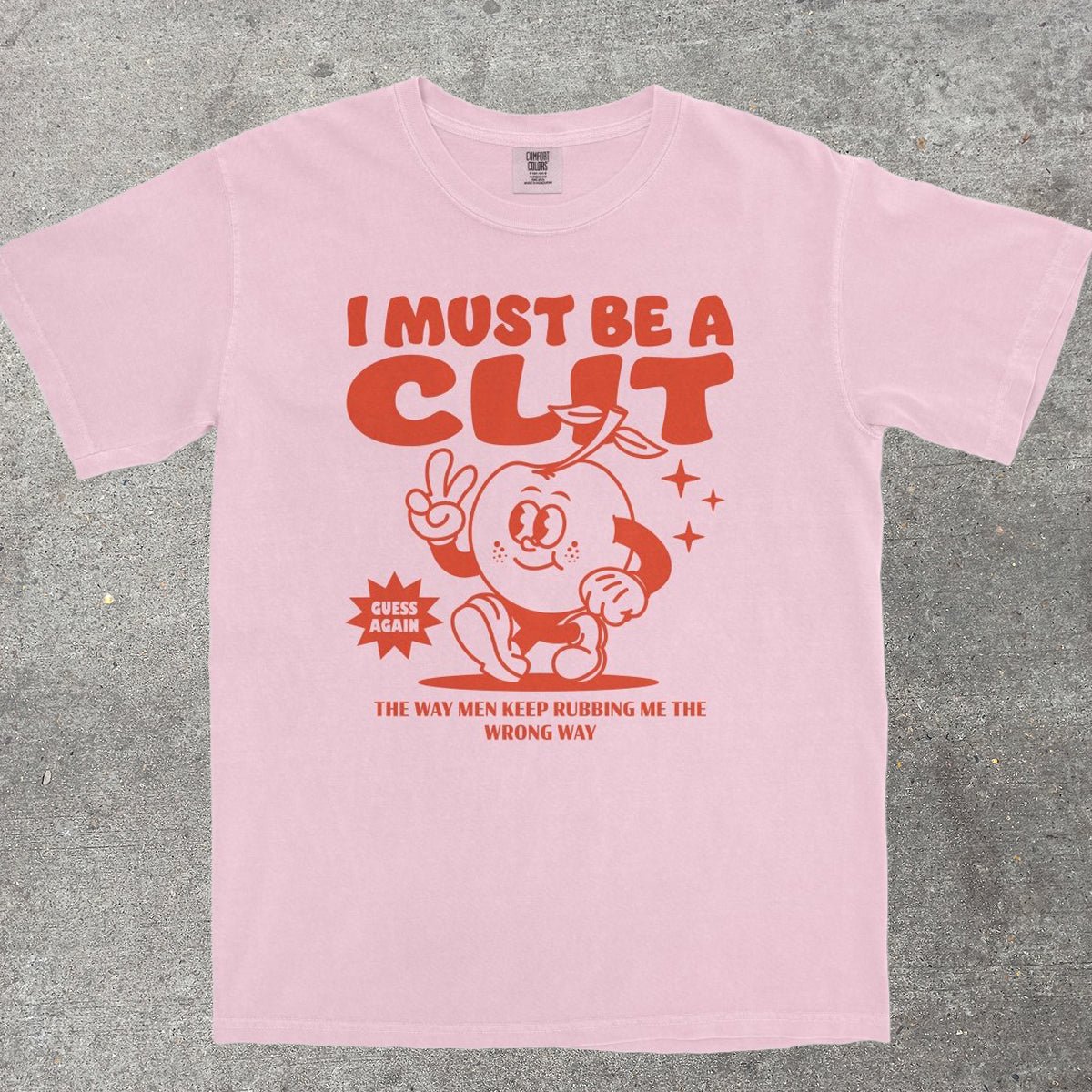 I MUST BE A CL*T - TeeHeeUSCo - T-Shirt