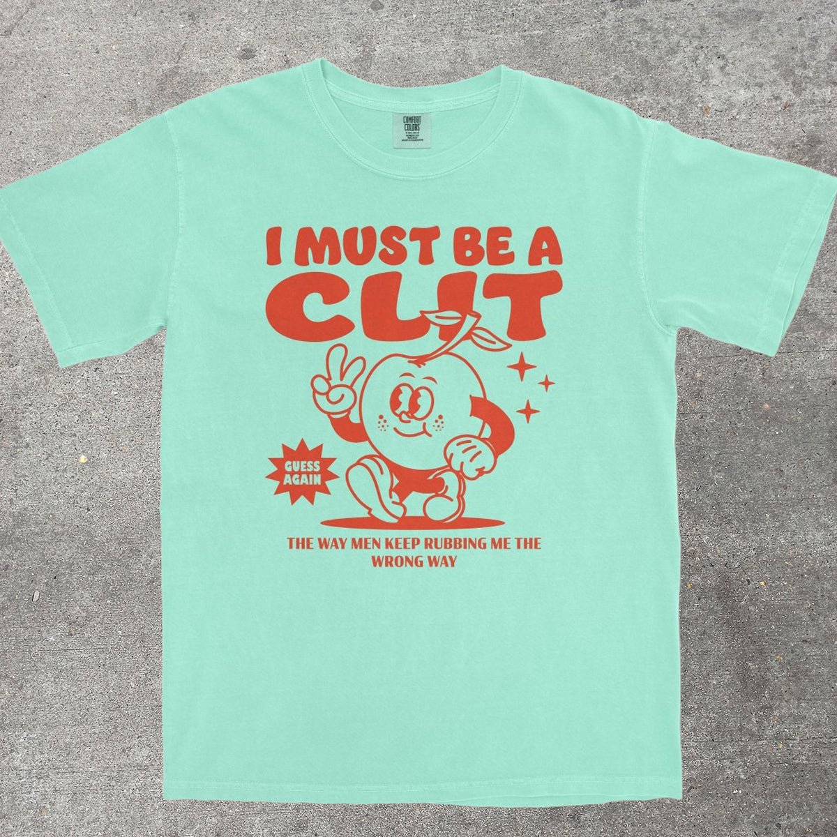 I MUST BE A CL*T - TeeHeeUSCo - T-Shirt
