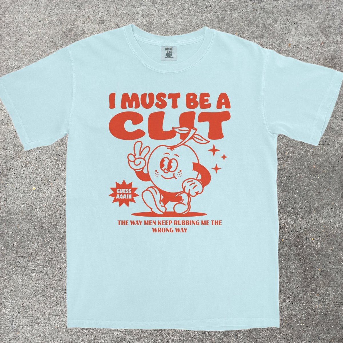 I MUST BE A CL*T - TeeHeeUSCo - T-Shirt