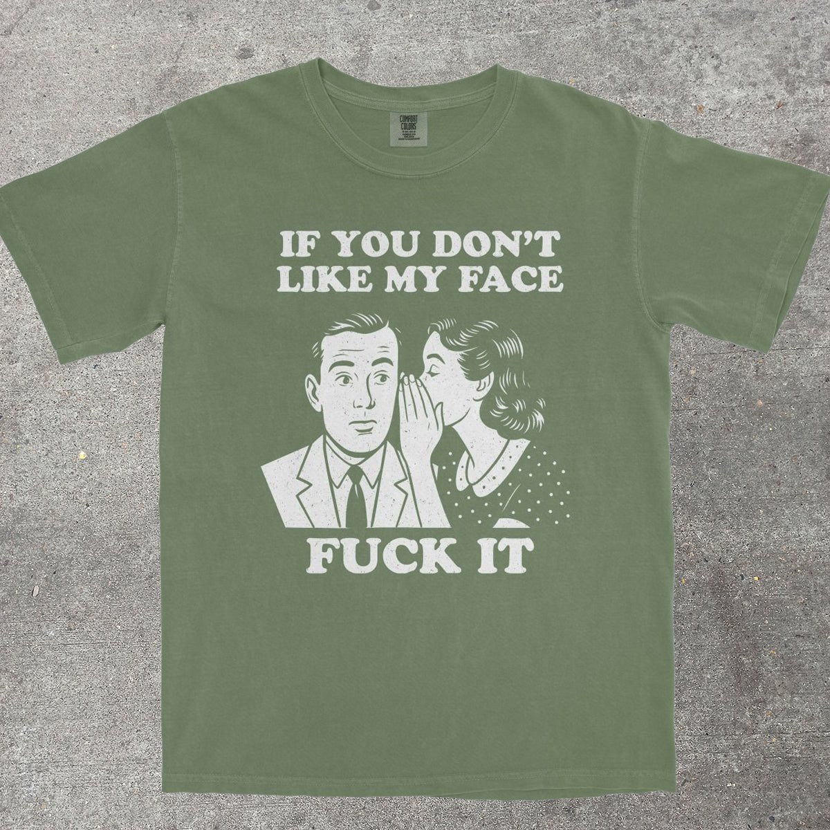IF YOU DON'T LIKE MY FACE - TeeHeeUSCo - T-Shirt