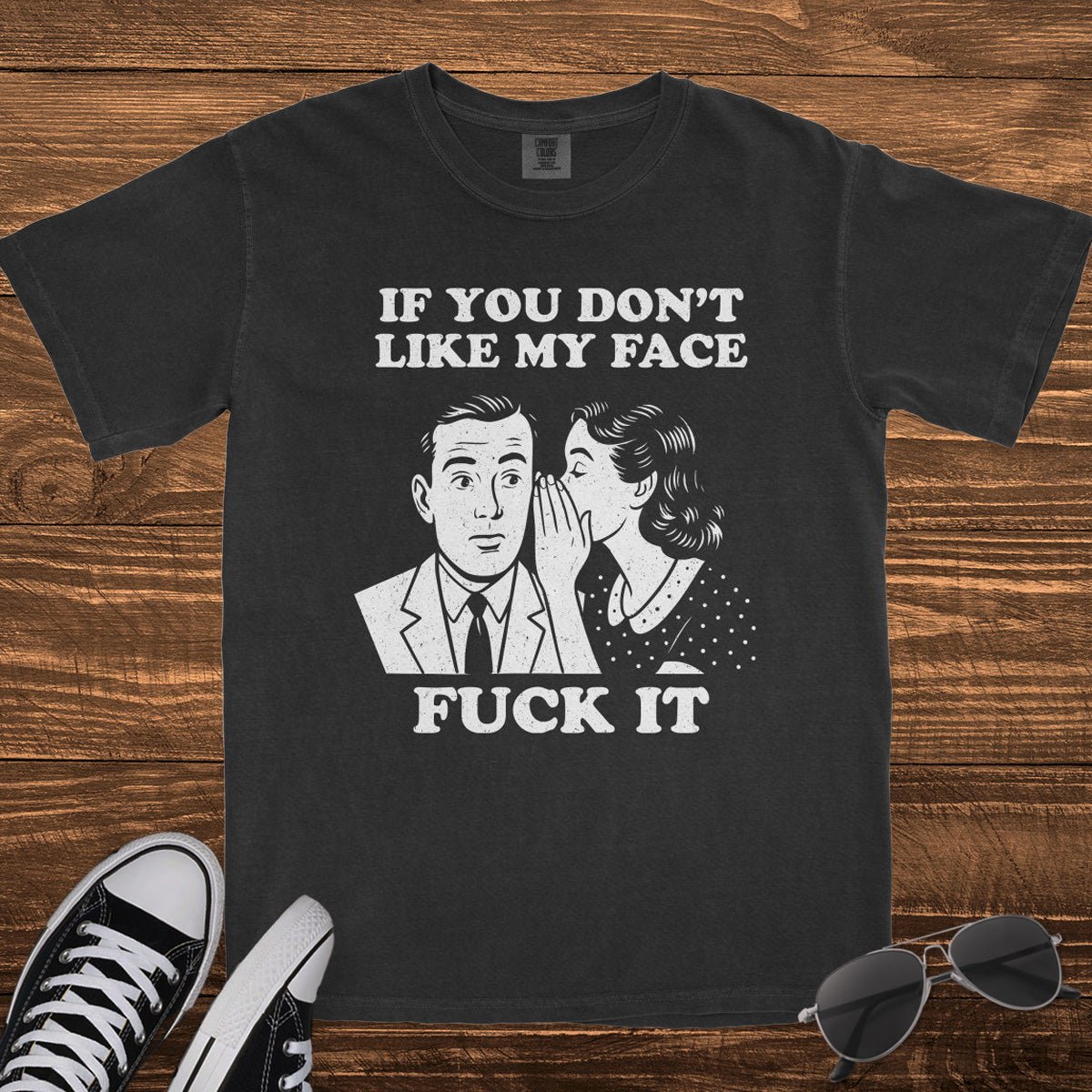IF YOU DON'T LIKE MY FACE - TeeHeeUSCo - T-Shirt