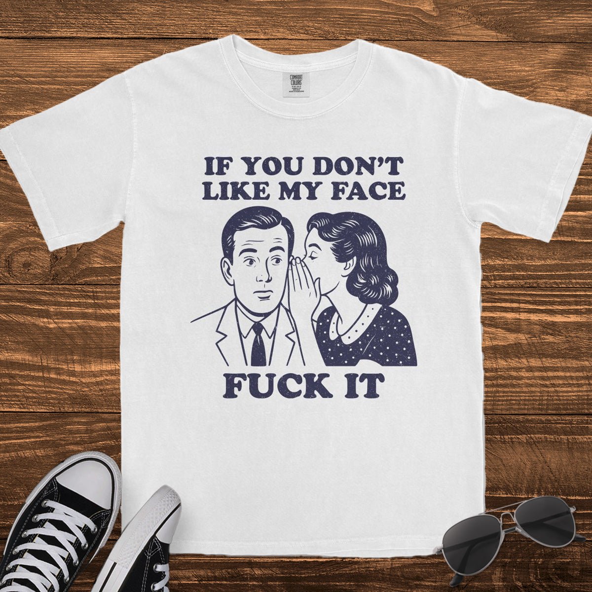 IF YOU DON'T LIKE MY FACE - TeeHeeUSCo - T-Shirt