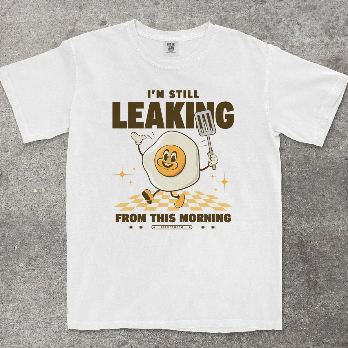 I'M STILL LEAKING - TeeHeeUSCo - T-Shirt