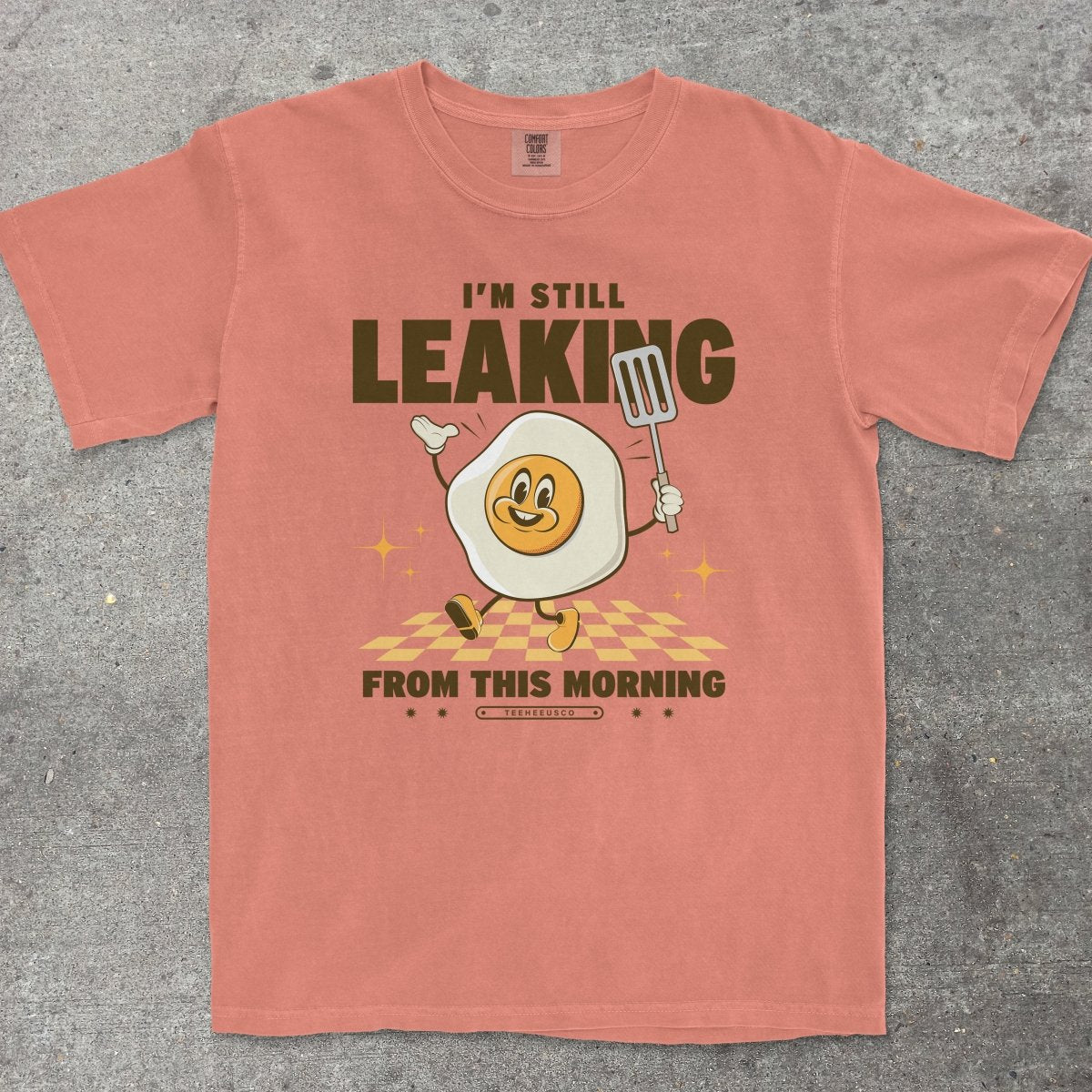 I'M STILL LEAKING - TeeHeeUSCo - T-Shirt