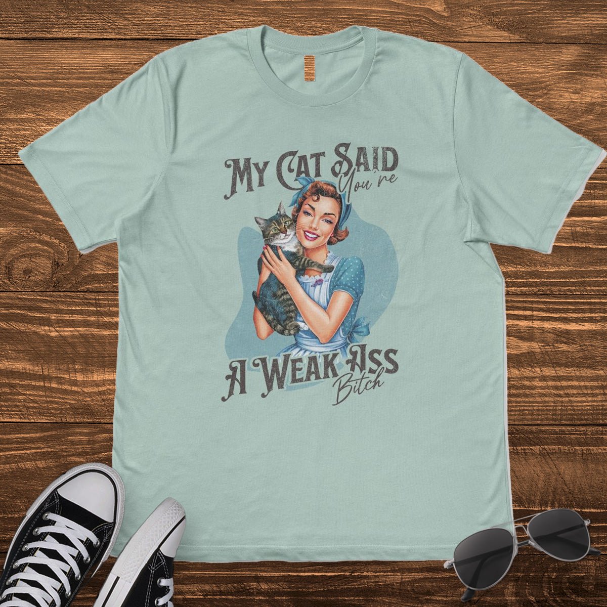 MY CAT SAID YOU'RE A WEAK ASS B*TCH - TeeHeeUSCo - T-Shirt