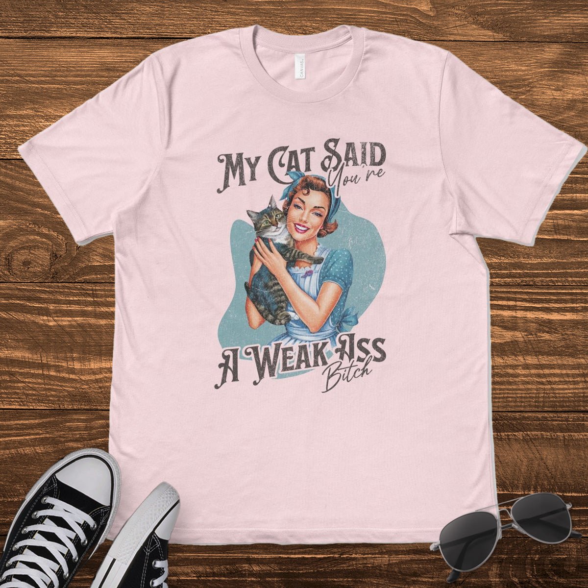 MY CAT SAID YOU'RE A WEAK ASS B*TCH - TeeHeeUSCo - T-Shirt