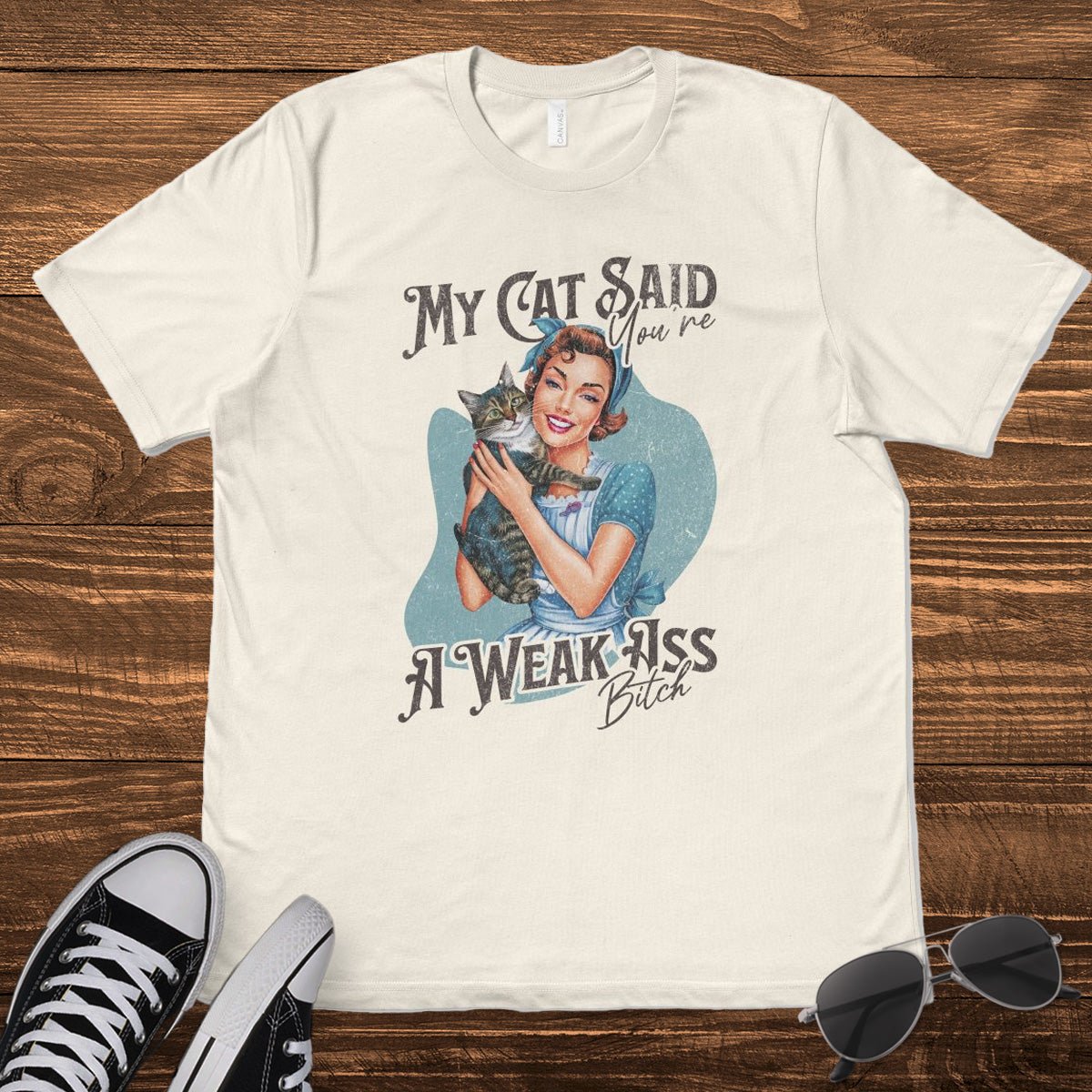 MY CAT SAID YOU'RE A WEAK ASS B*TCH - TeeHeeUSCo - T-Shirt