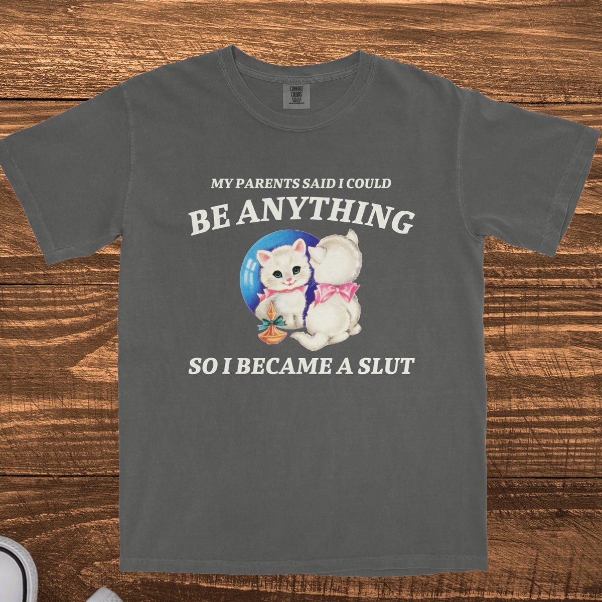 MY PARENTS SAID I COULD BE ANYTHING - TeeHeeUSCo - T-Shirt