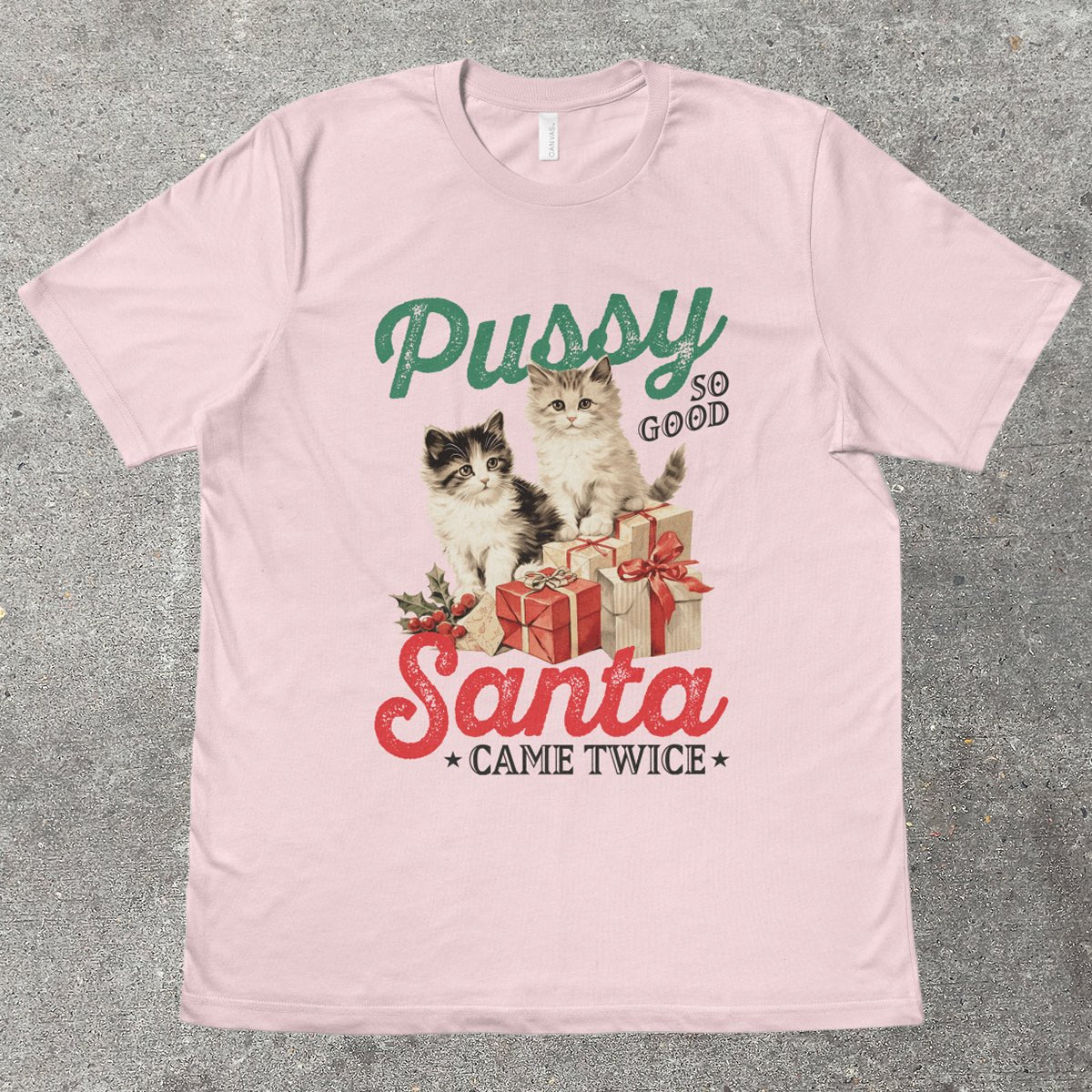 P*SSY SO GOOD, SANTA CAME TWICE - TeeHeeUSCo - T-Shirt