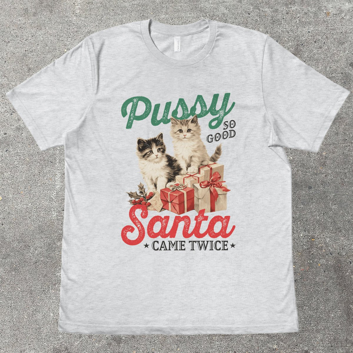 P*SSY SO GOOD, SANTA CAME TWICE - TeeHeeUSCo - T-Shirt