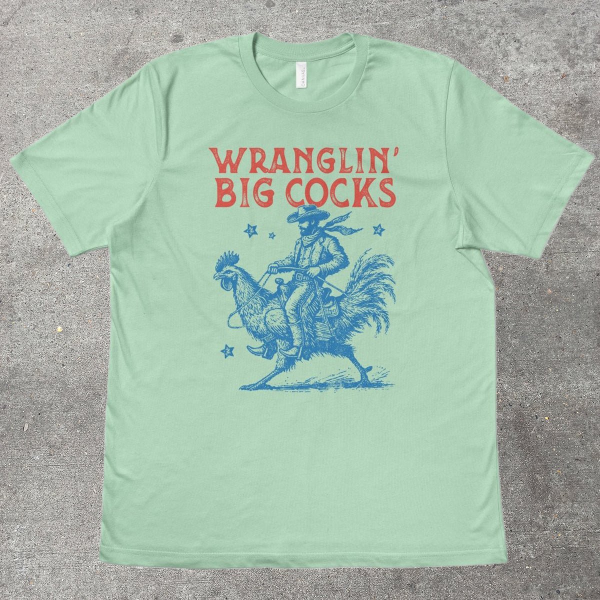 WRANGLIN' BIG C0CKS - TeeHeeUSCo - T-Shirt
