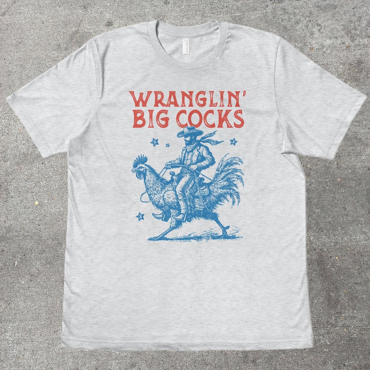 WRANGLIN' BIG C0CKS - TeeHeeUSCo - T-Shirt