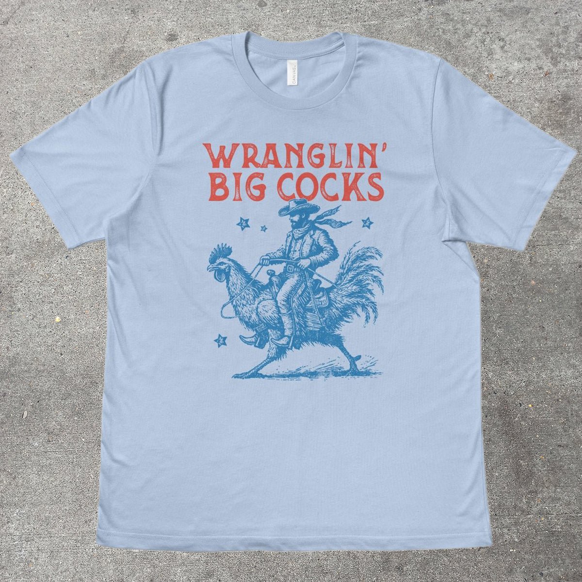 WRANGLIN' BIG C0CKS - TeeHeeUSCo - T-Shirt