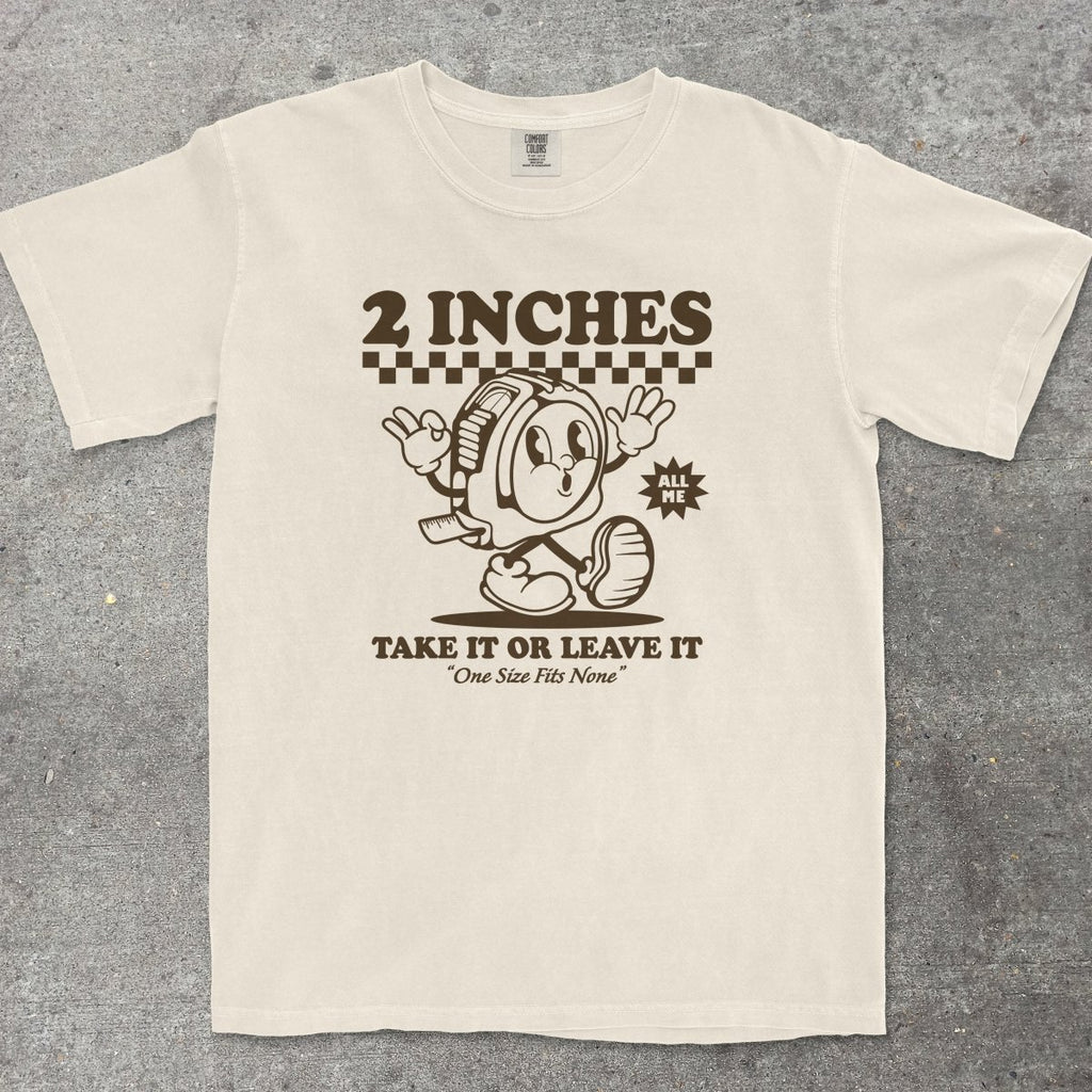 2 INCHES TAKE IT OR LEAVE IT - TeeHeeUSCo - T-Shirt