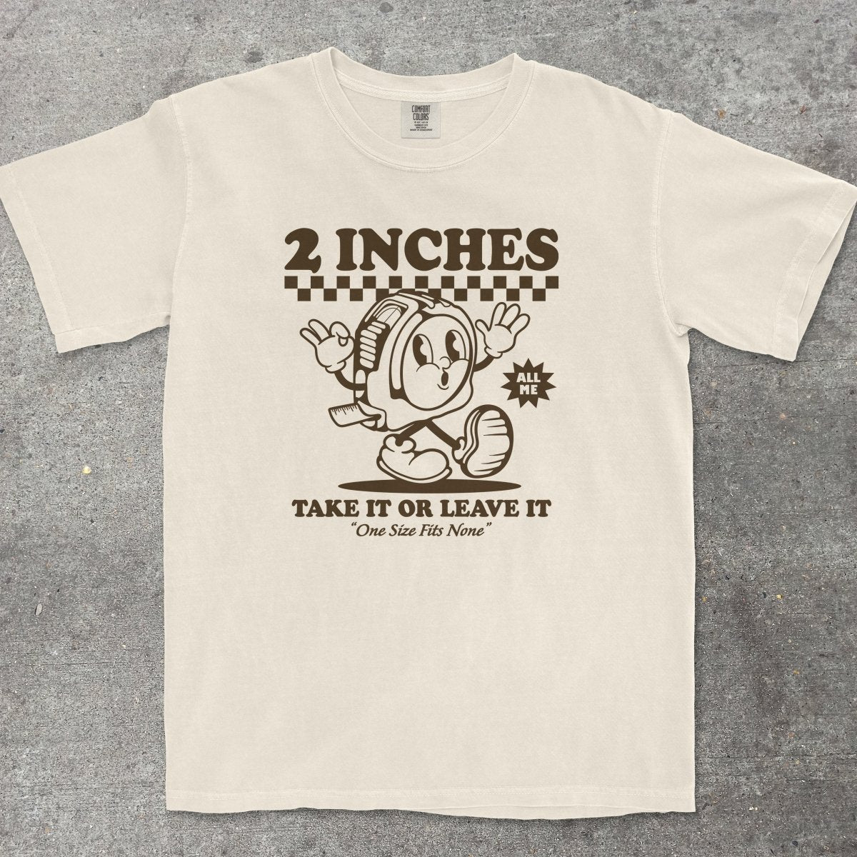 2 INCHES TAKE IT OR LEAVE IT - TeeHeeUSCo - T-Shirt
