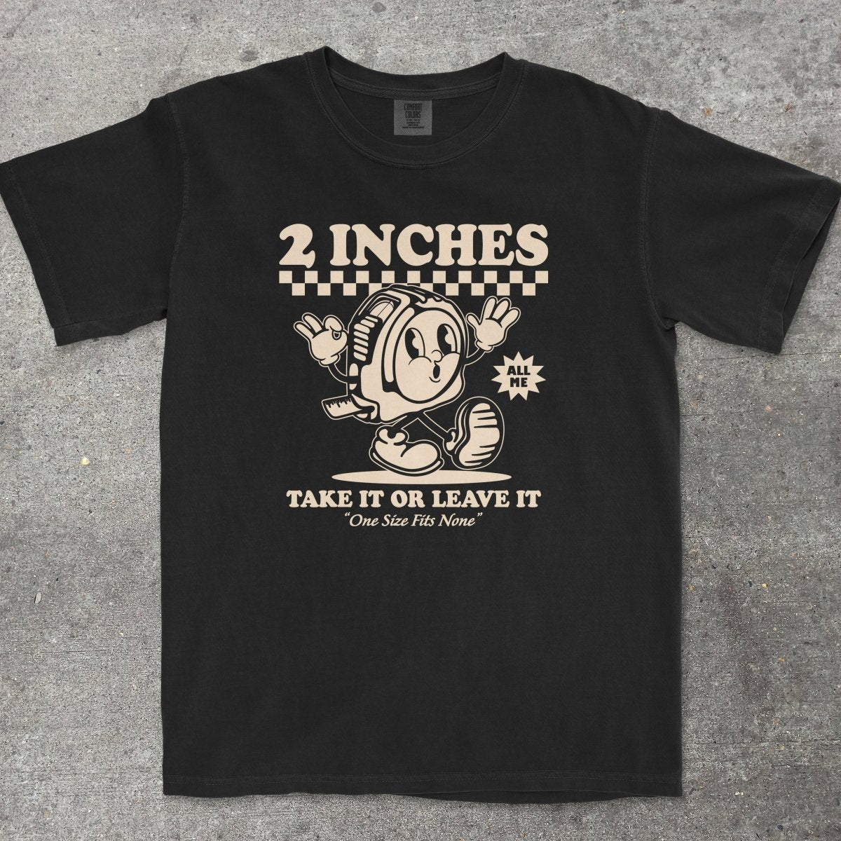 2 INCHES TAKE IT OR LEAVE IT - TeeHeeUSCo - T-Shirt