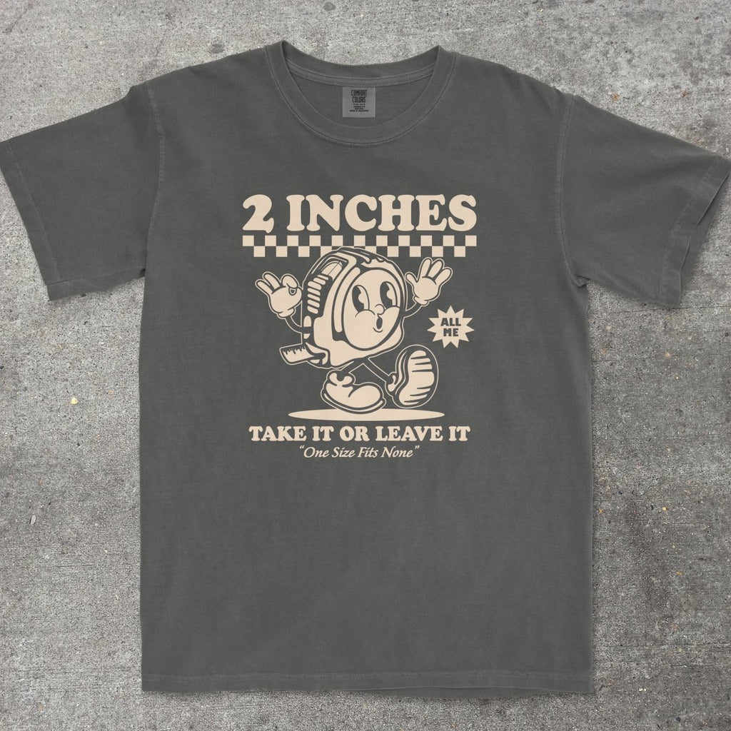 2 INCHES TAKE IT OR LEAVE IT - TeeHeeUSCo - T-Shirt