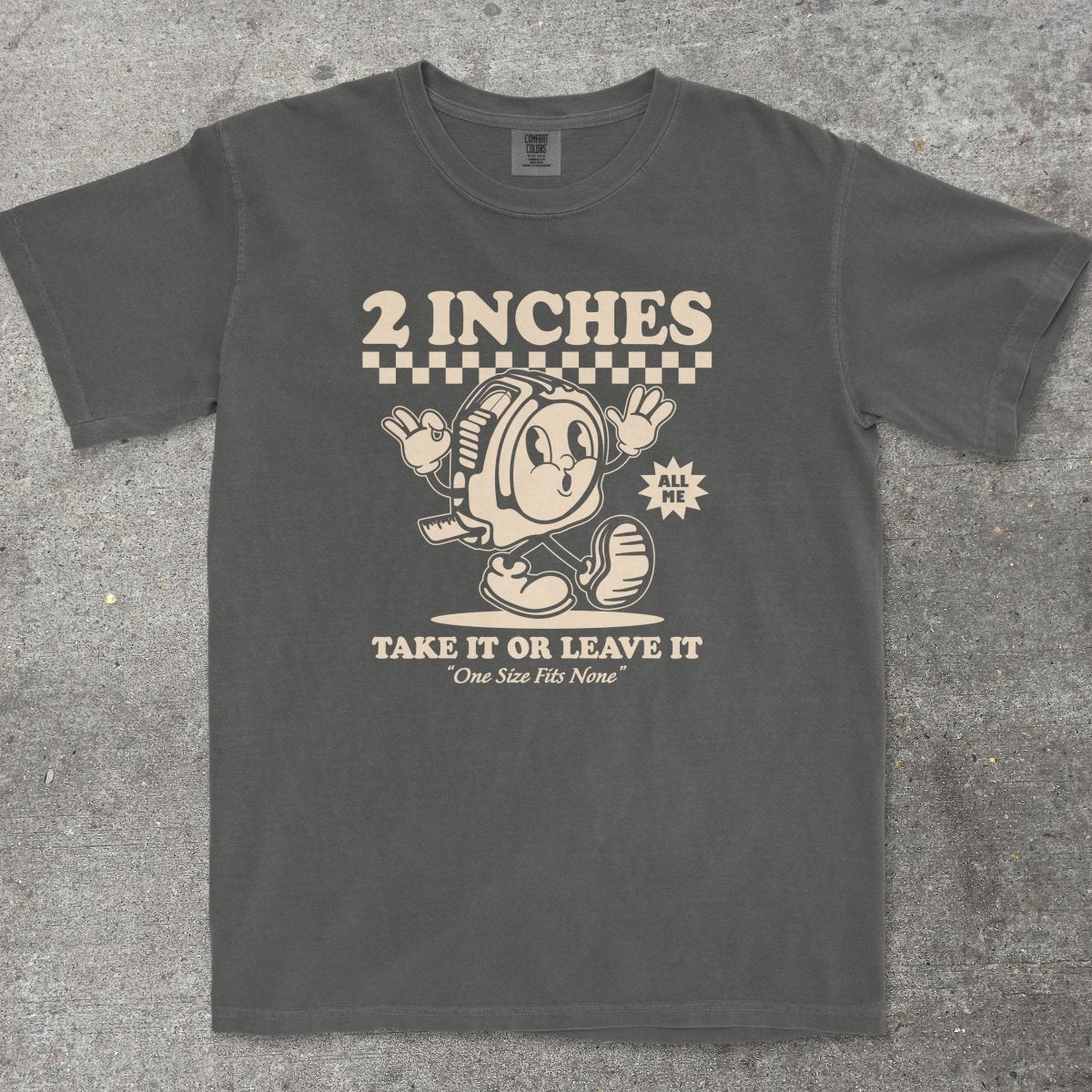 2 INCHES TAKE IT OR LEAVE IT - TeeHeeUSCo - T-Shirt