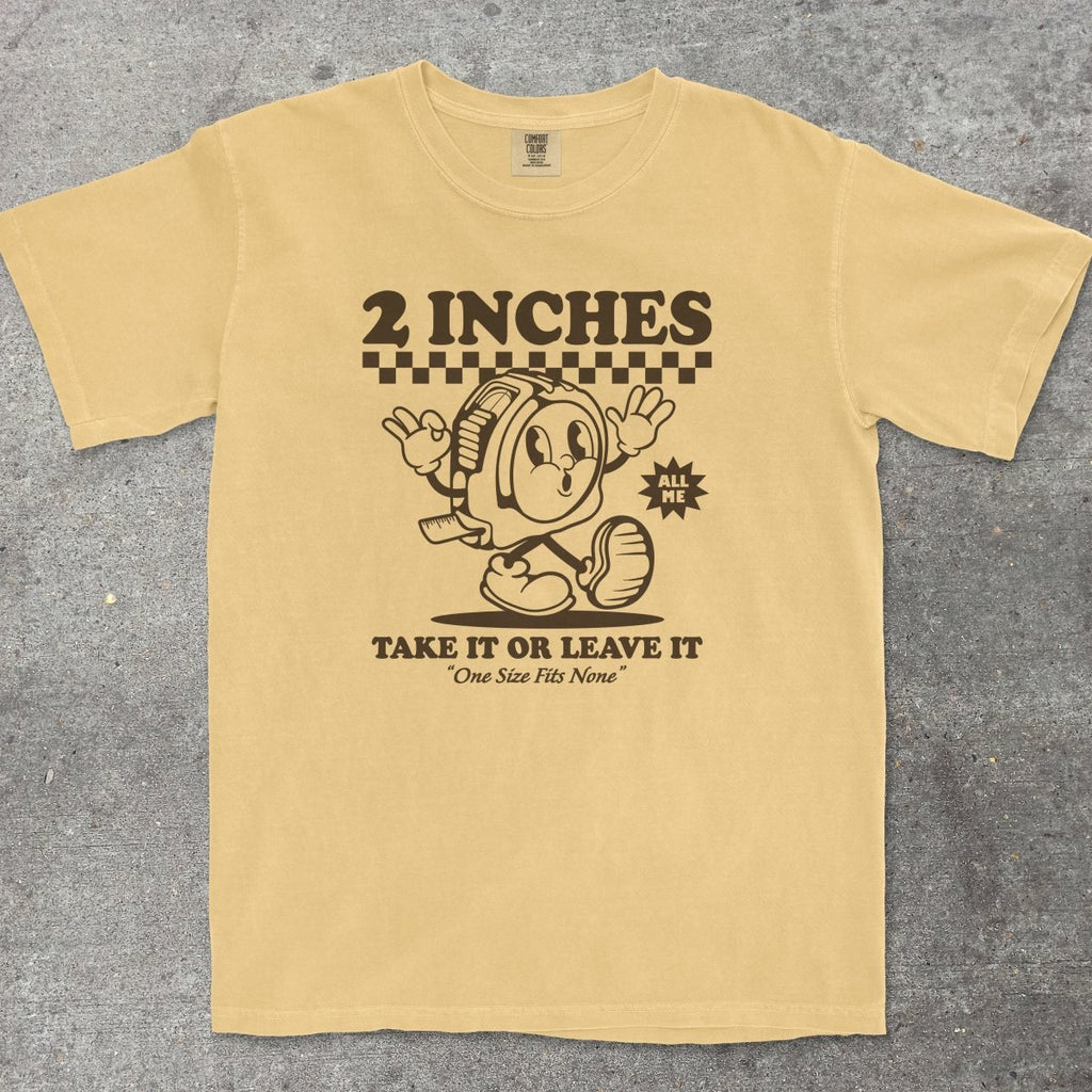 2 INCHES TAKE IT OR LEAVE IT - TeeHeeUSCo - T-Shirt