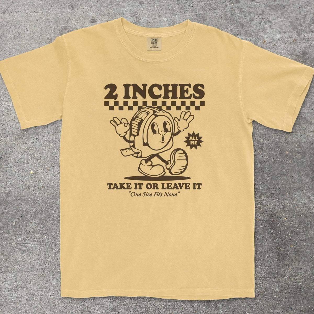 2 INCHES TAKE IT OR LEAVE IT - TeeHeeUSCo - T-Shirt