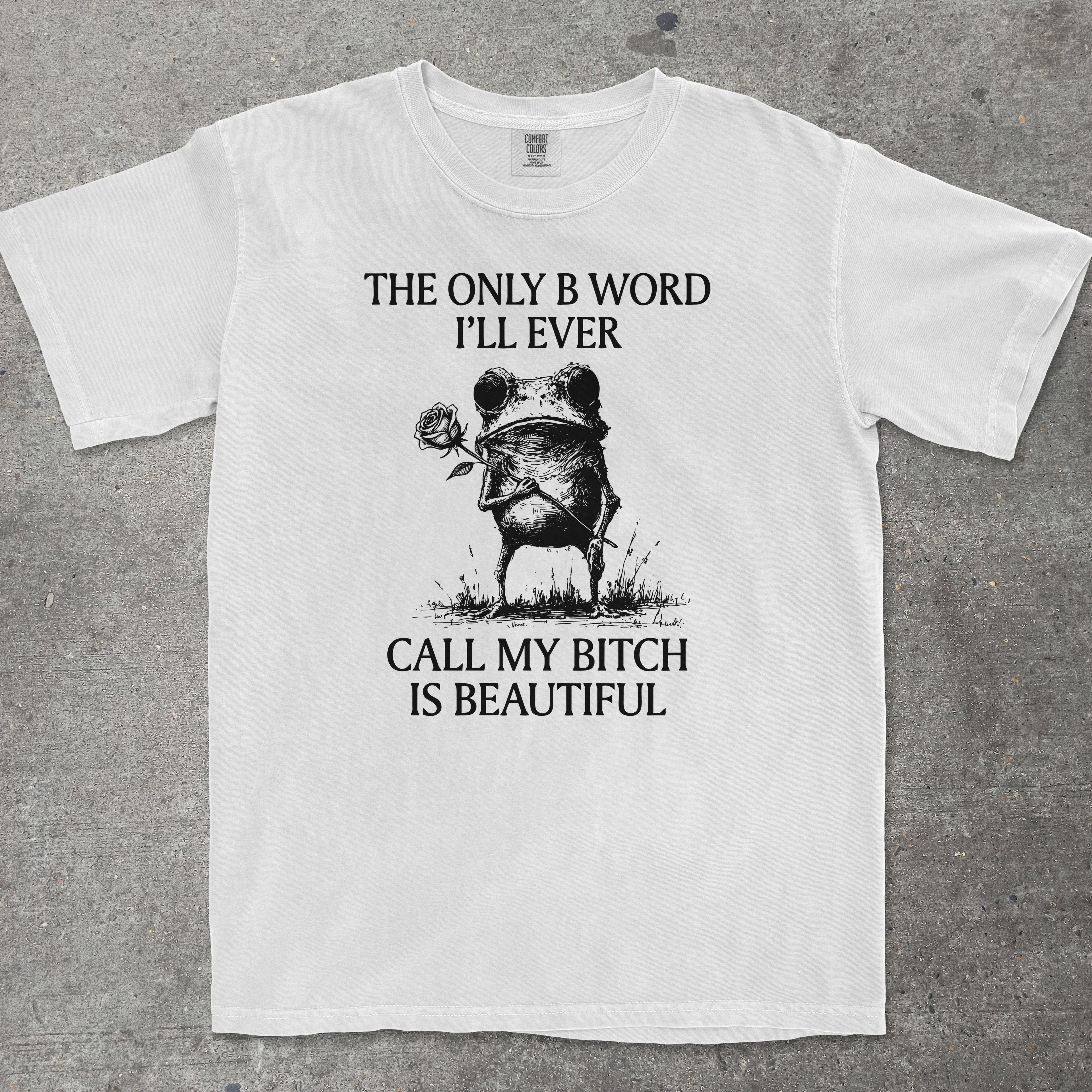 THE ONLY B WORD I'LL EVER CALL MY BITCH IS BEAUTIFUL