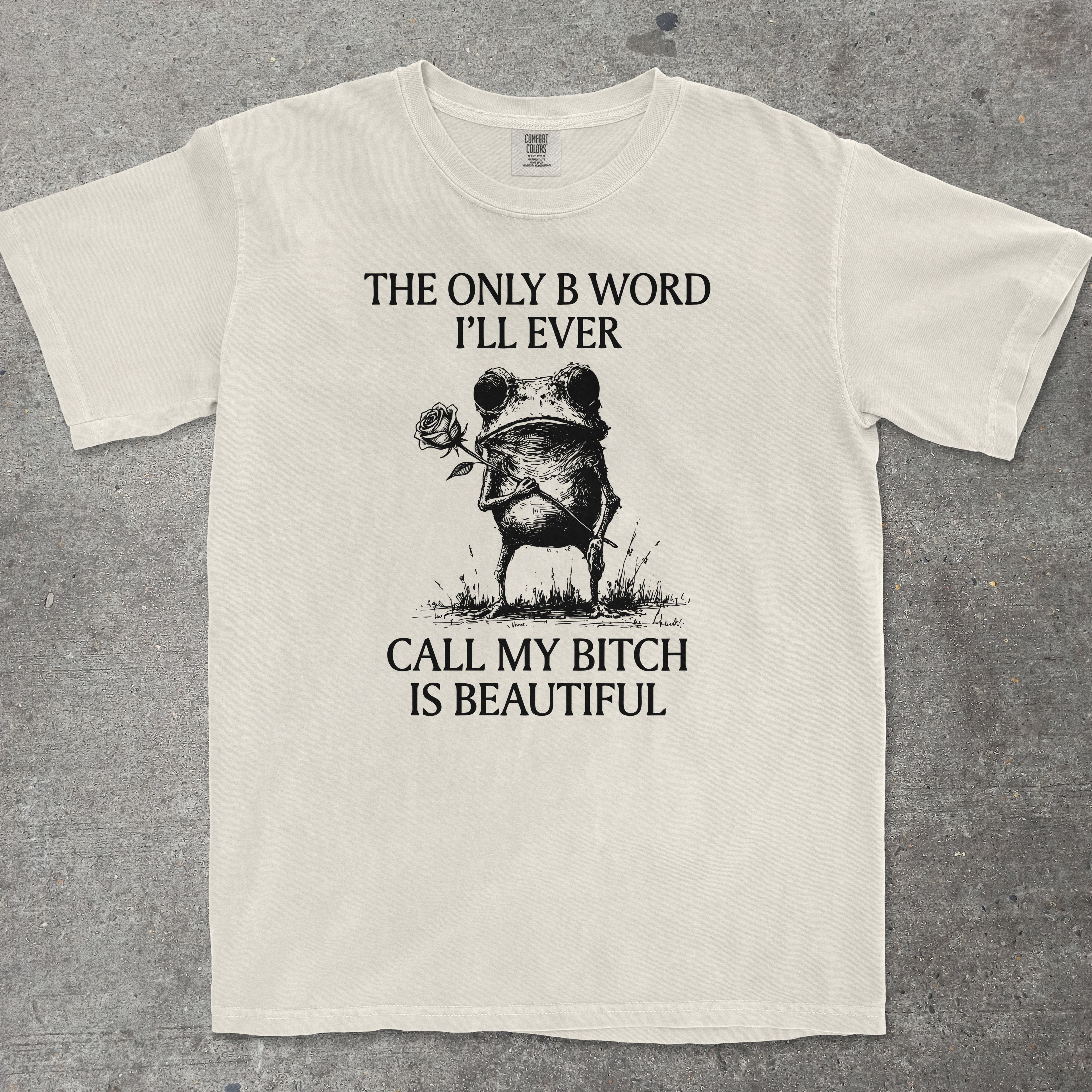 THE ONLY B WORD I'LL EVER CALL MY BITCH IS BEAUTIFUL