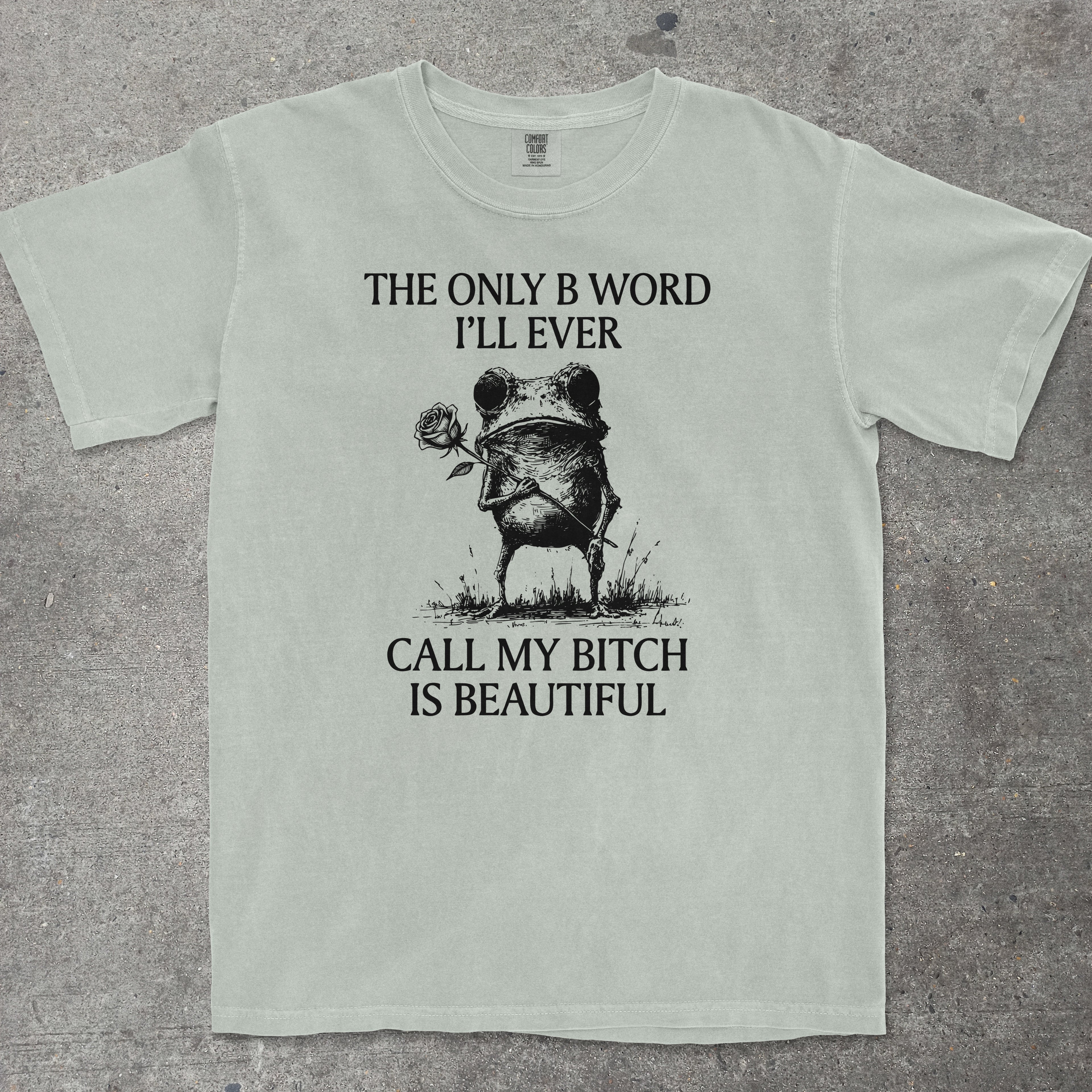 THE ONLY B WORD I'LL EVER CALL MY BITCH IS BEAUTIFUL