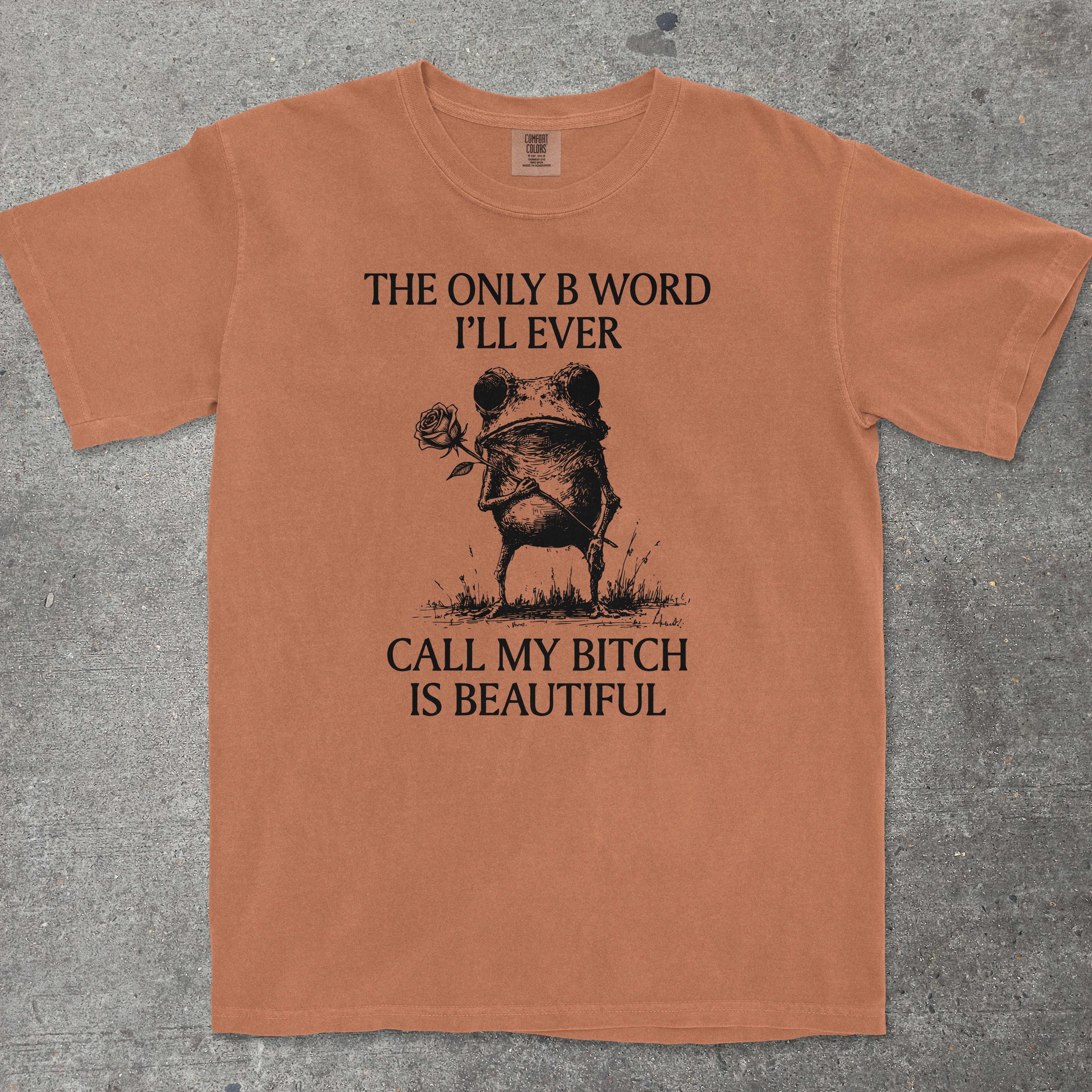 THE ONLY B WORD I'LL EVER CALL MY BITCH IS BEAUTIFUL