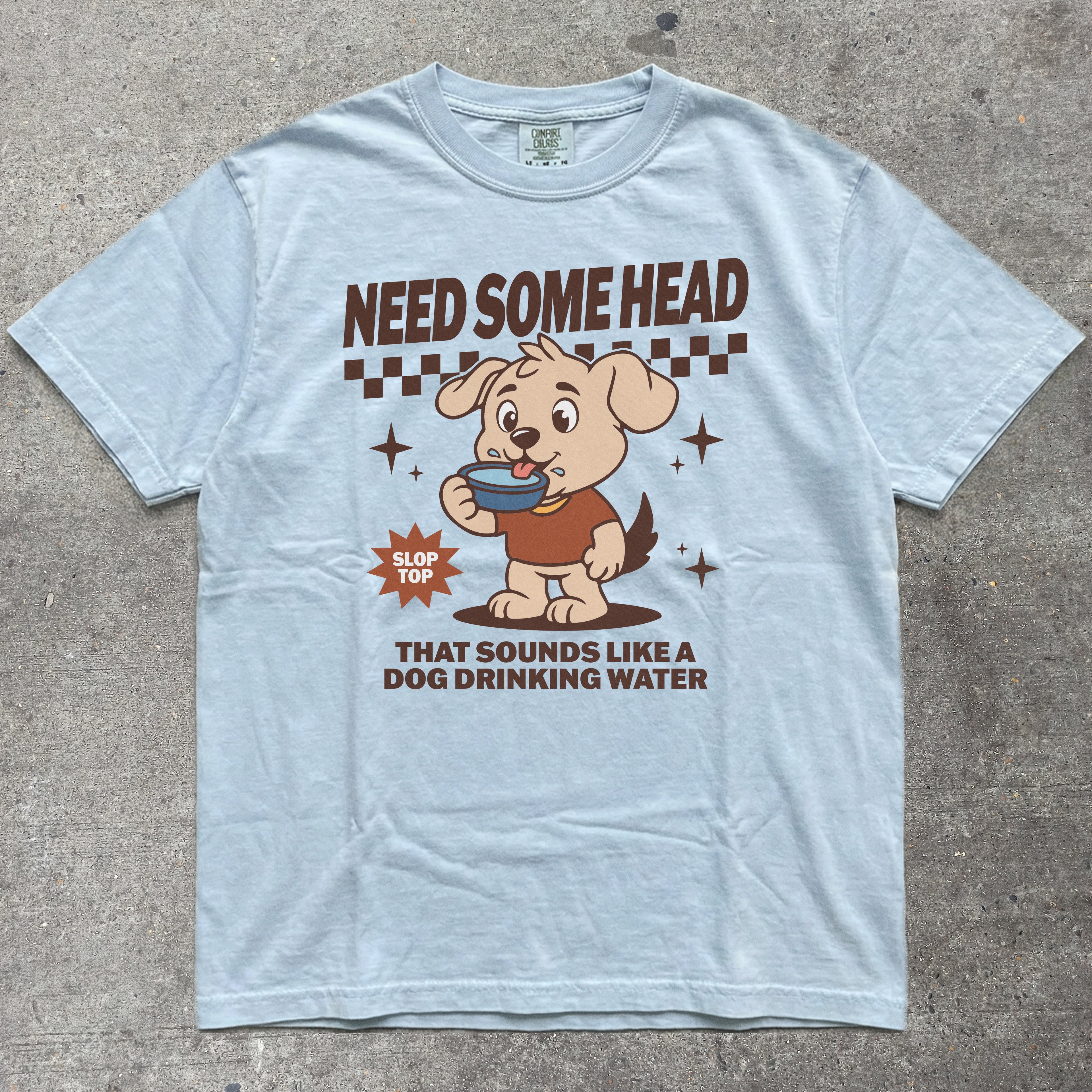 NEED SOME HEAD THAT SOUNDS LIKE A DOG DRINKING WATER