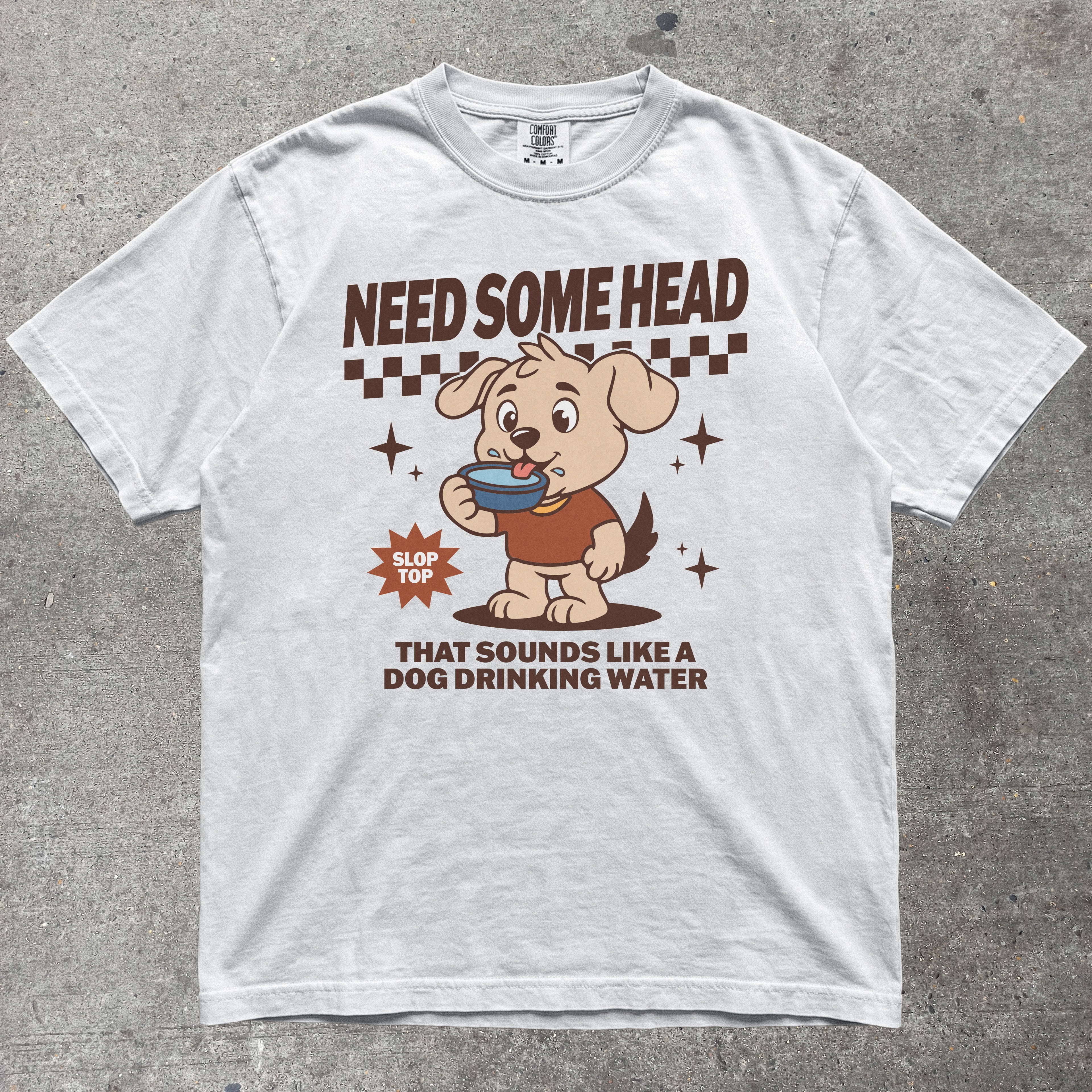 NEED SOME HEAD THAT SOUNDS LIKE A DOG DRINKING WATER